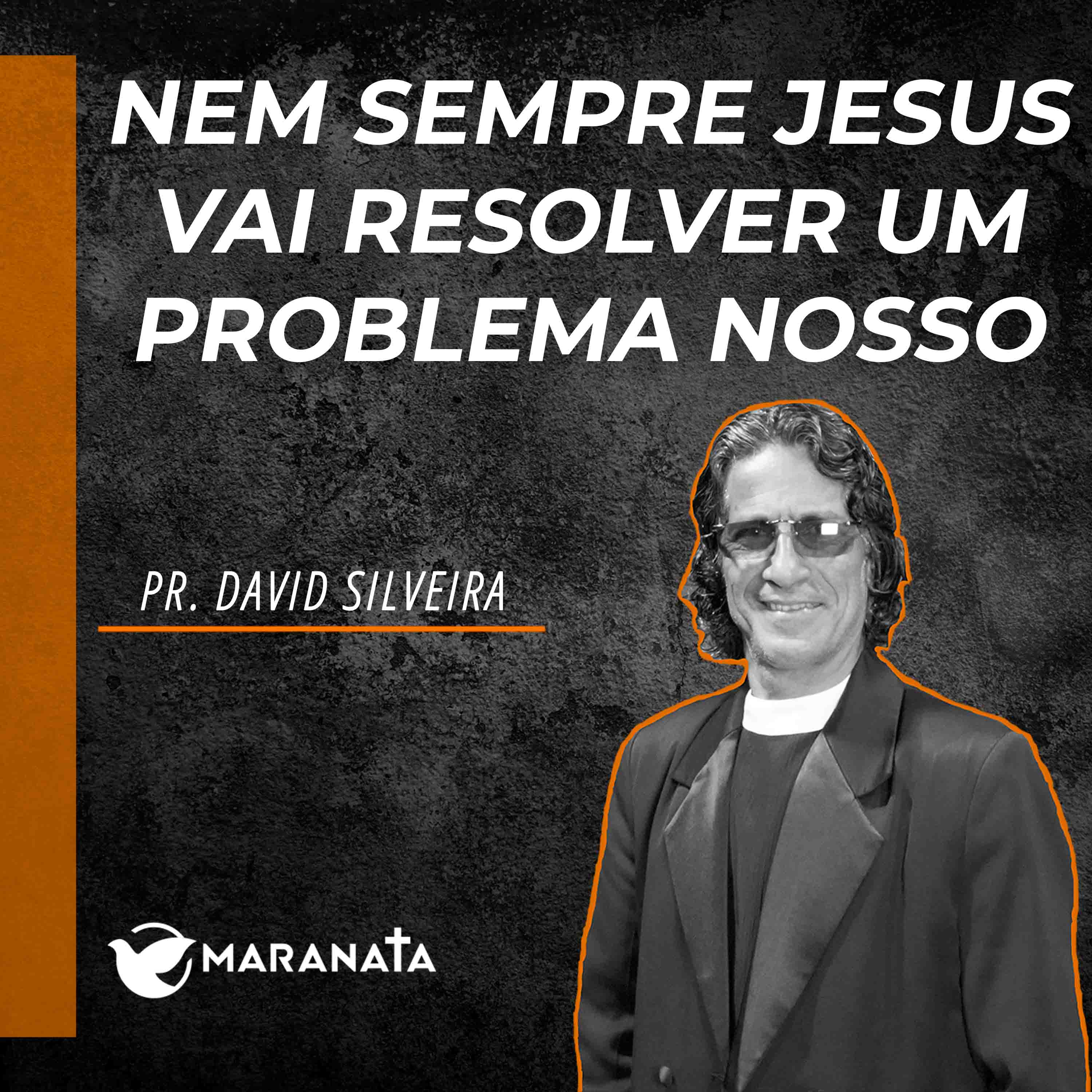 Nem sempre Jesus vai resolver um problema nosso - Pr. David Silveira