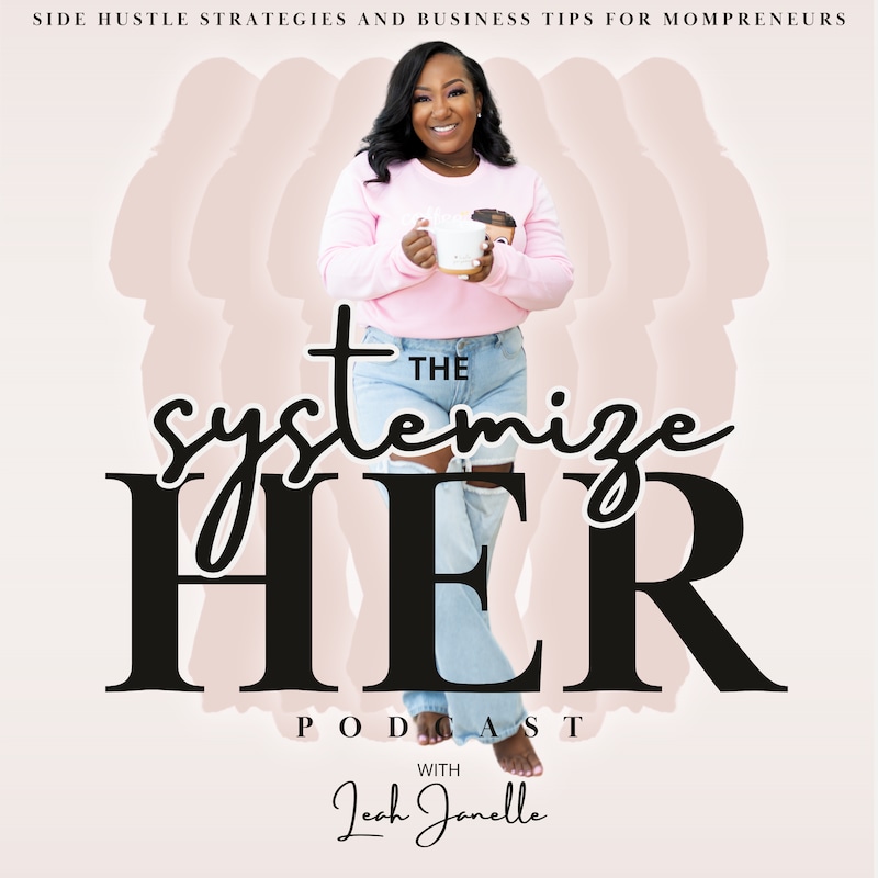 Artwork for podcast Systemize Her: Side Hustle Strategies and Business Tips for Mompreneurs