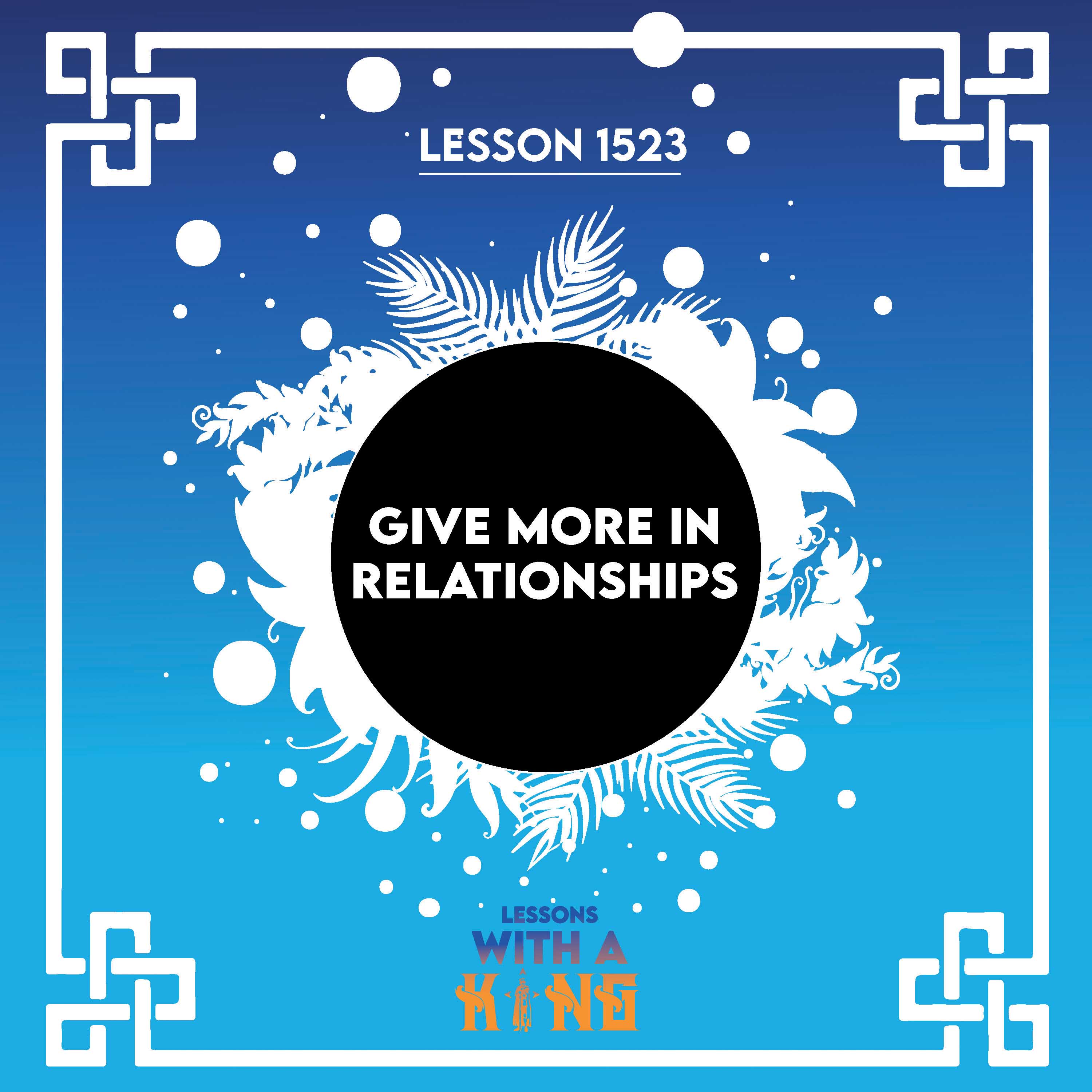 Lesson 1523: Give More In Relationships