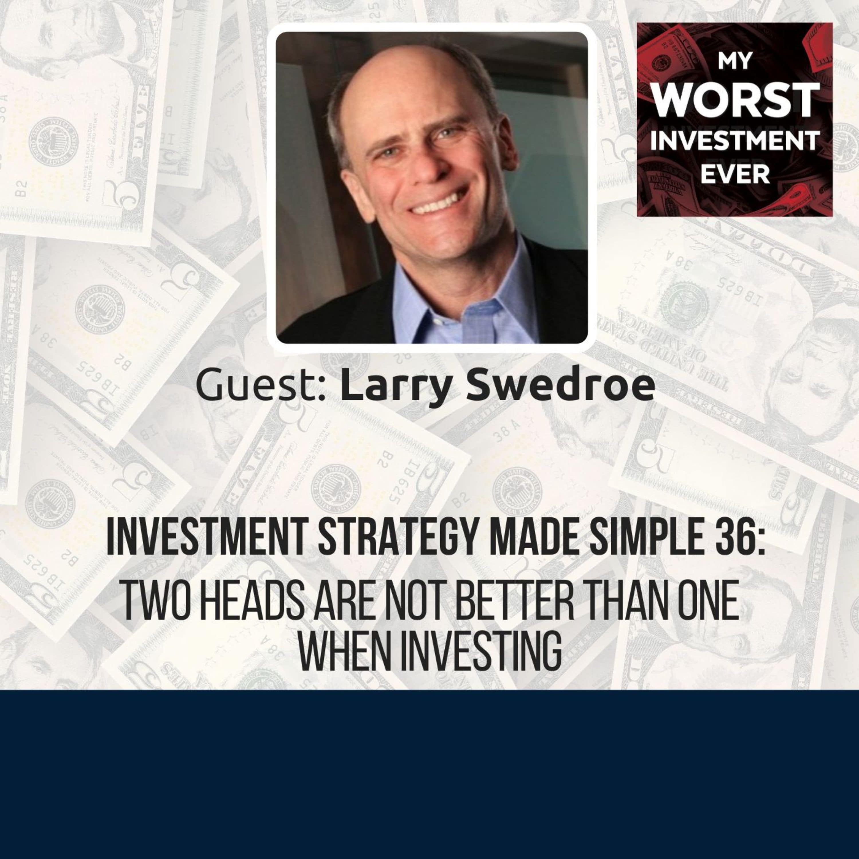ISMS 36: Larry Swedroe – Two Heads Are Not Better Than One When Investing