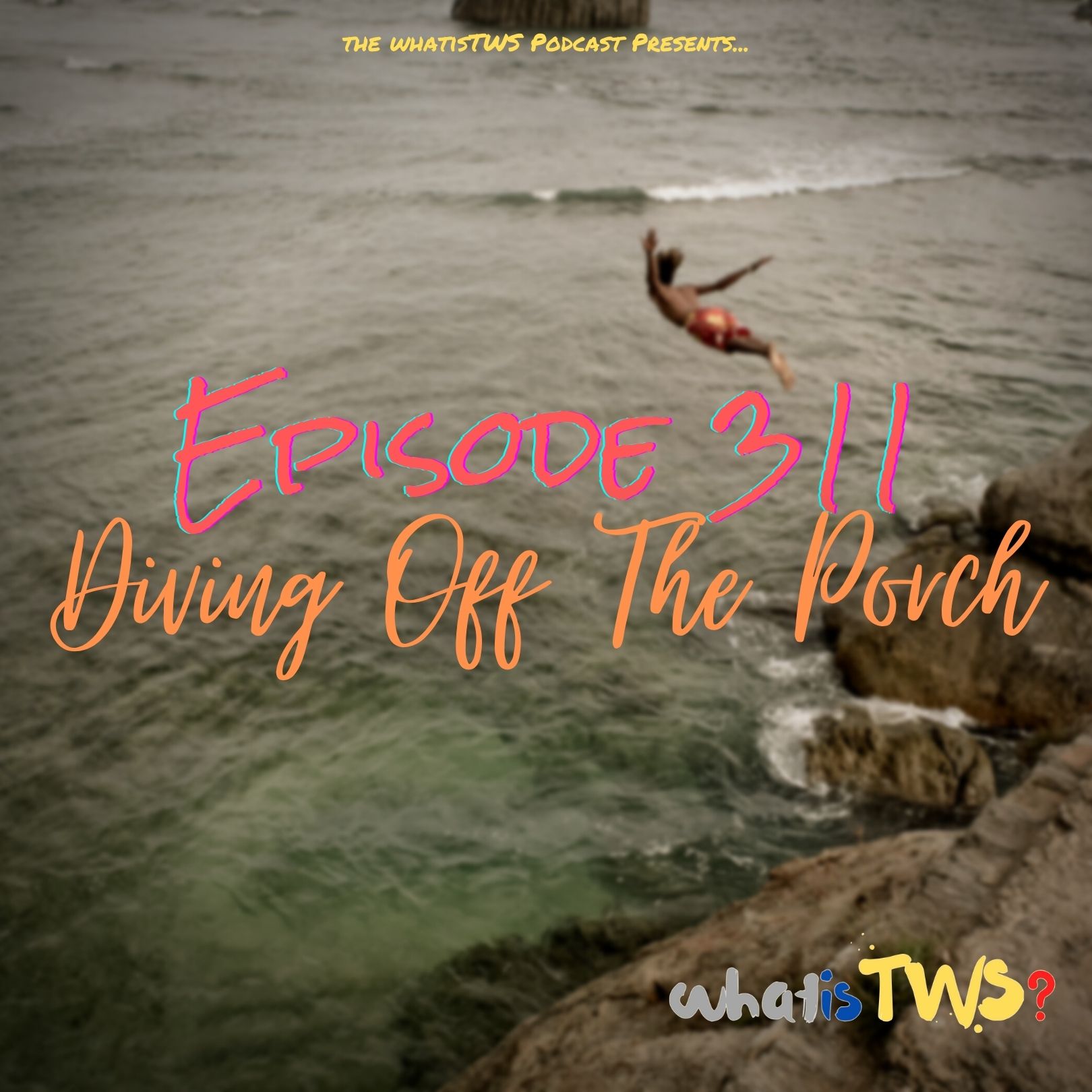Episode 311 - Diving off the Porch