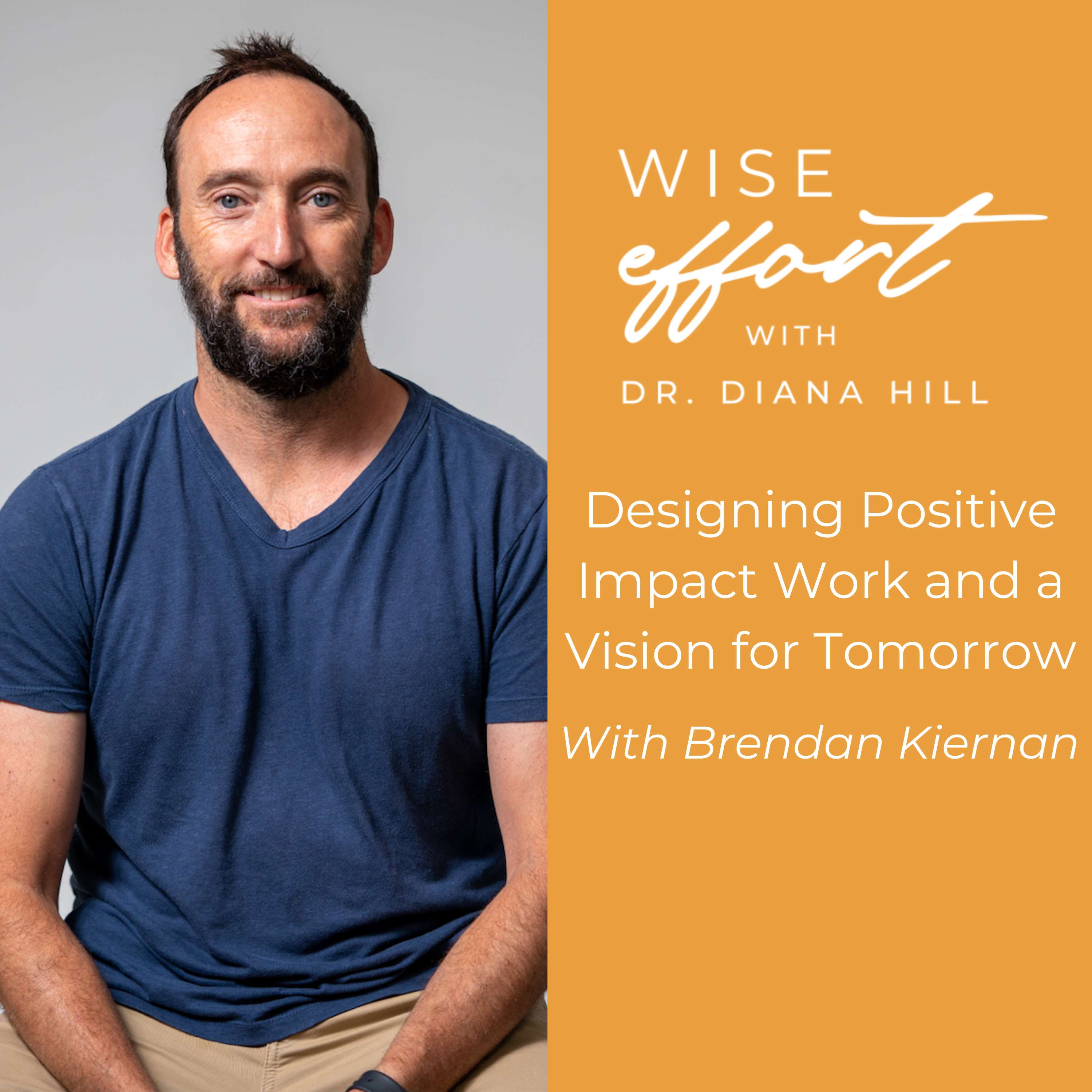 Designing Positive Impact Work and a Vision for Tomorrow With Brendan Kiernan