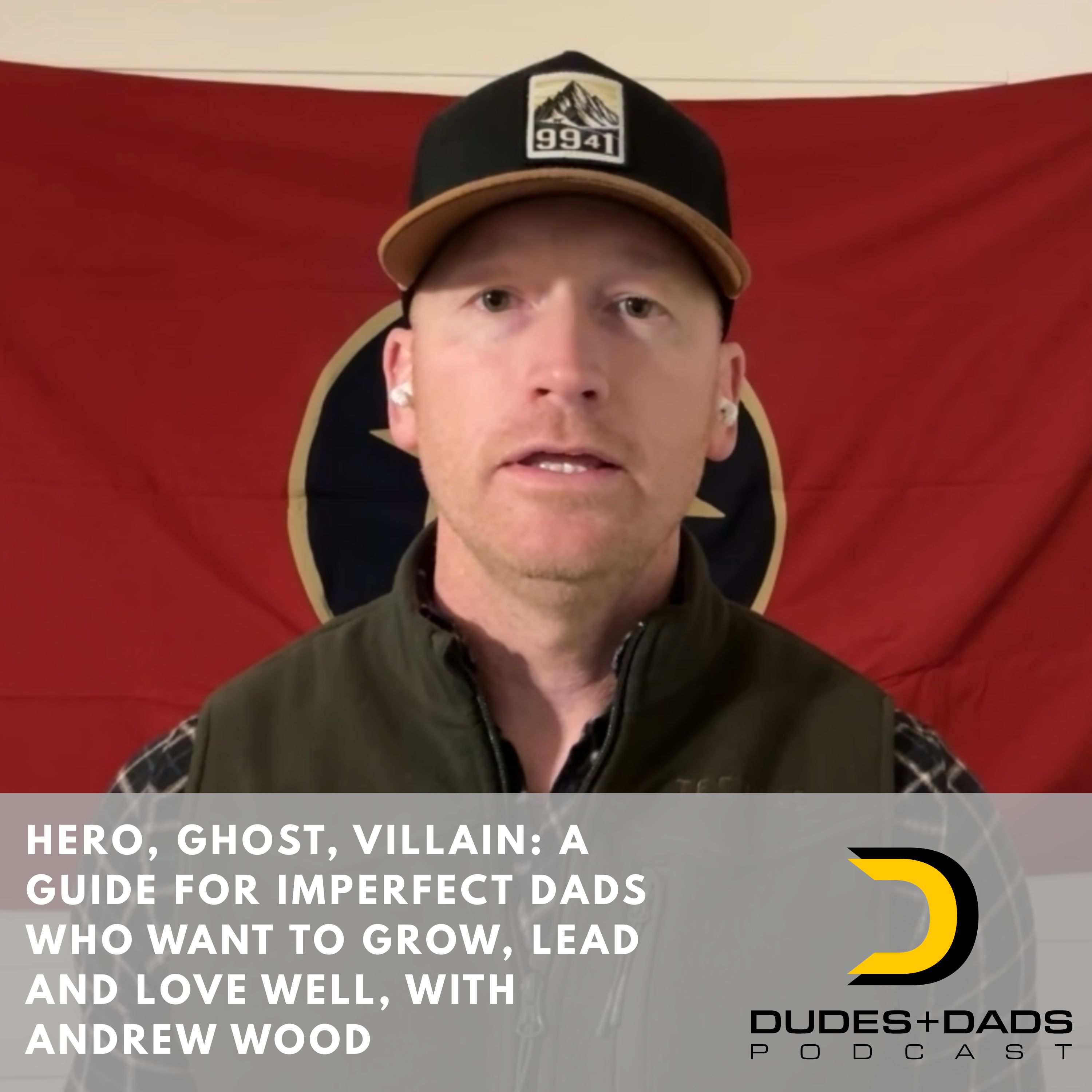 Hero, Ghost, Villain: A Guide for Imperfect Dads Who Want To Grow, Lead and Love Well, with Andrew Wood