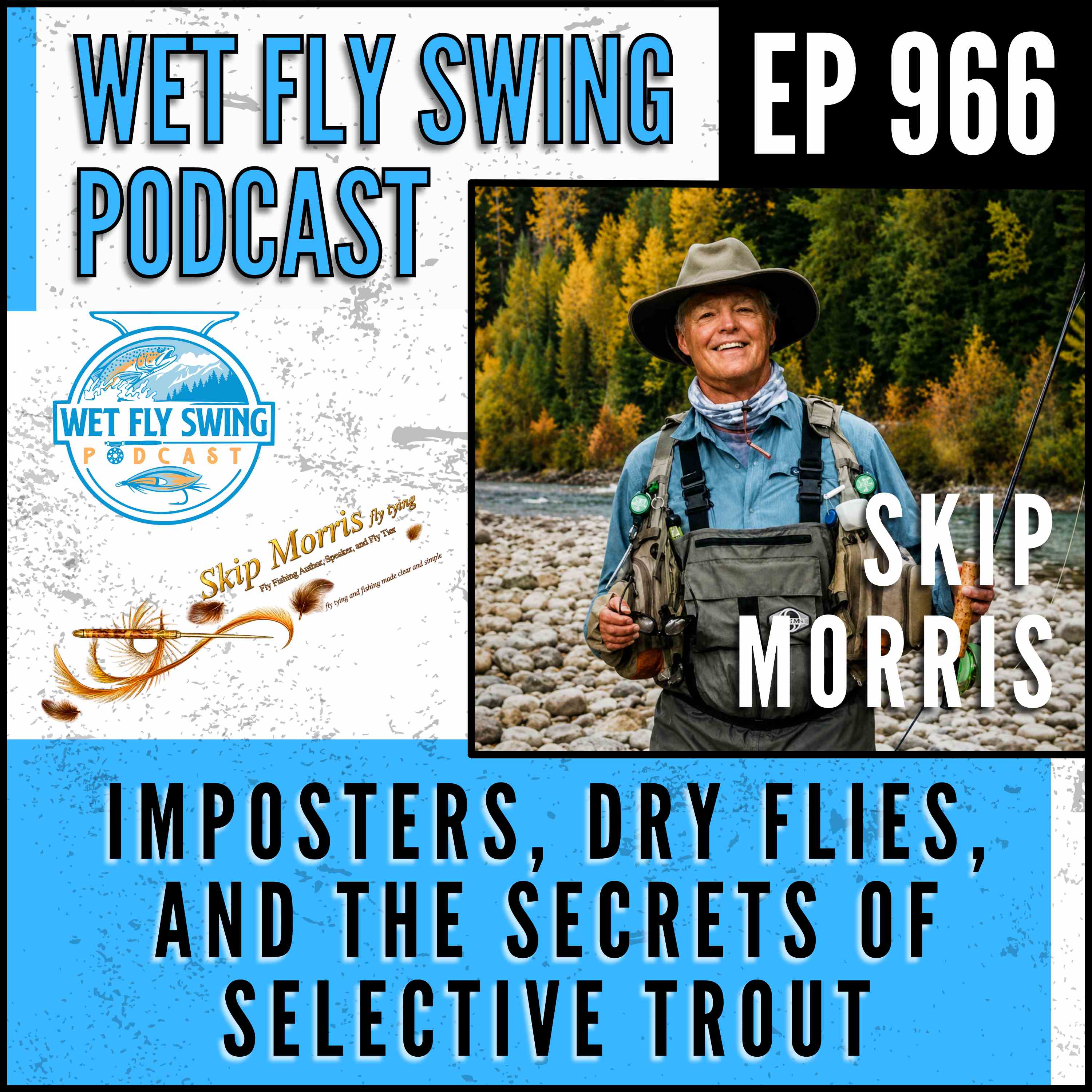 966 | Skip Morris on Imposters, Dry Flies, and the Secrets of Selective Trout episode artwork