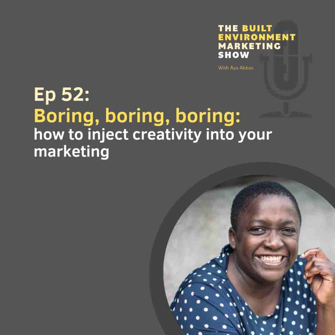 Ep 52: Boring, boring, boring: how to inject creativity into your marketing