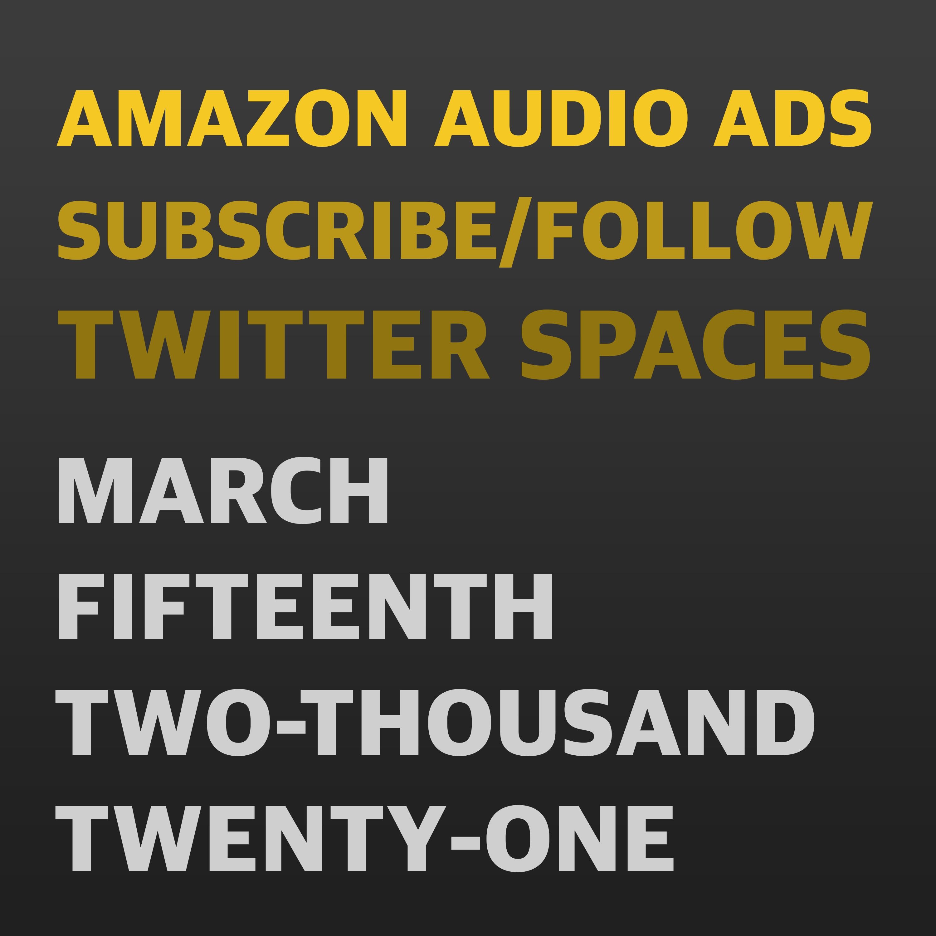 Amazon Spends More on Audio Ads, Apple Podcasts Changes Buttons, & Twitter Spaces is Opening Up