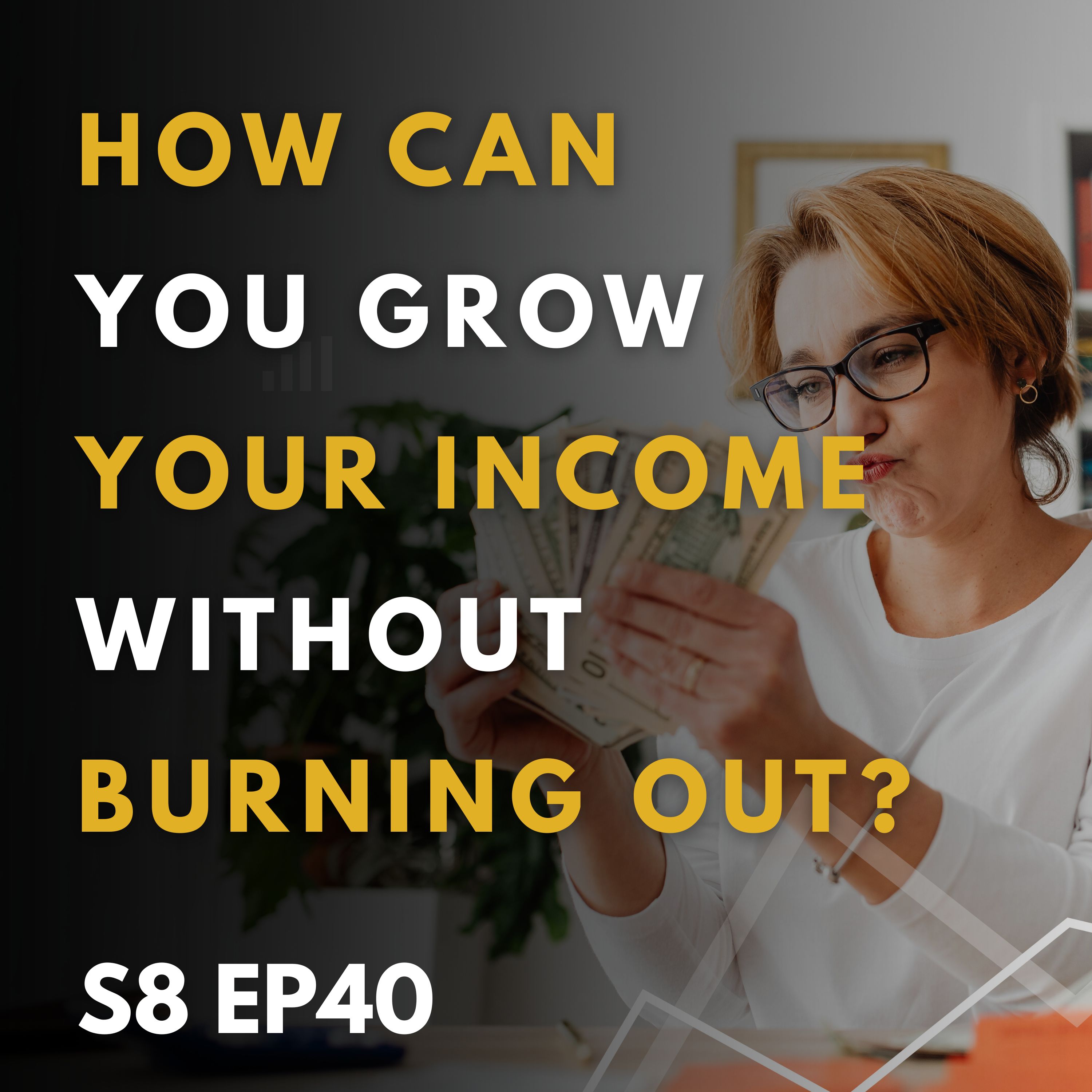 How Can You Grow Your Income Without Burning Out?