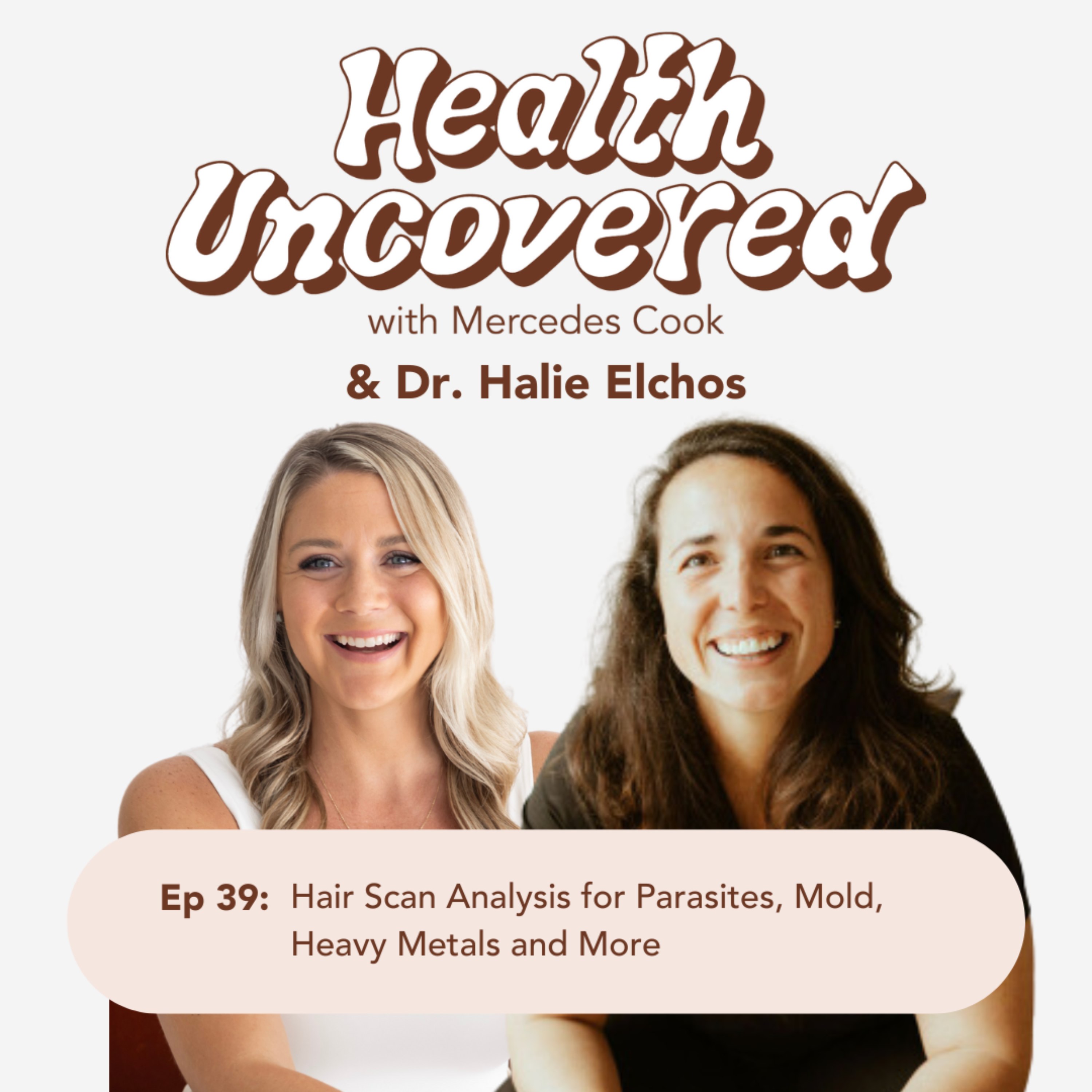 40. Hair Scan Analysis for Parasites, Mold, Heavy Metals and More with Dr. Halie Elchos