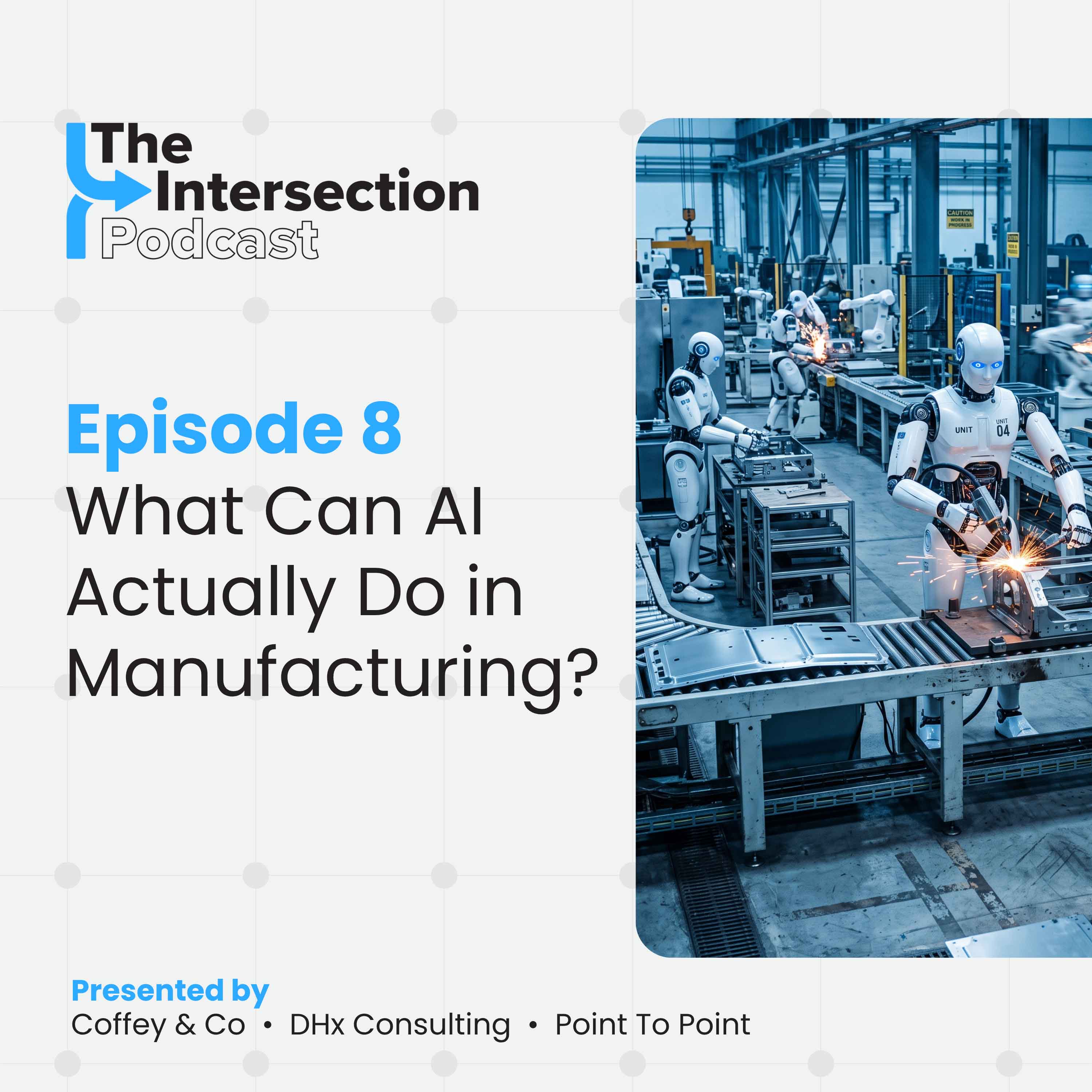 The Intersection - Episode 8: What Can AI Actually Do in Manufacturing?