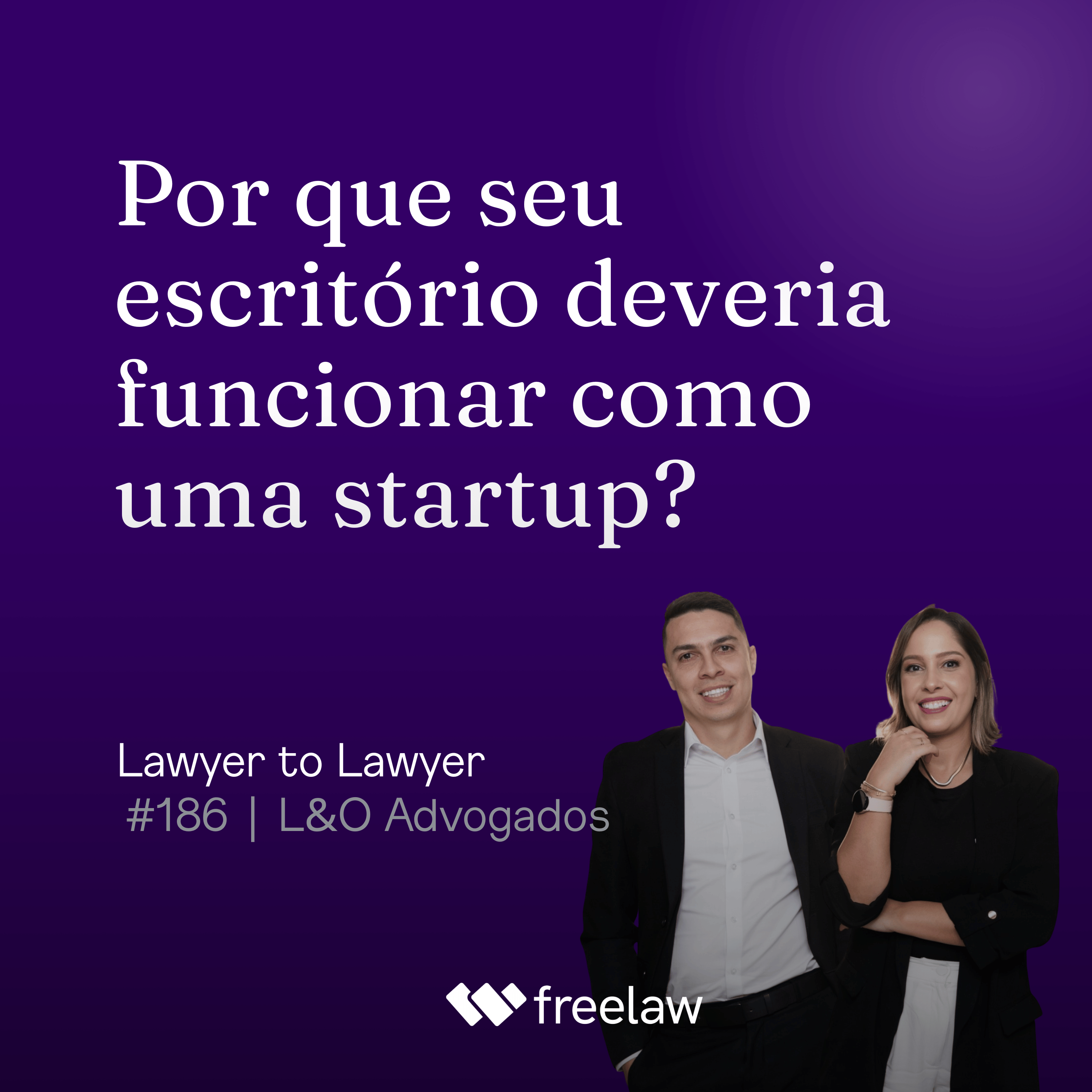#186: Por que seu escritório deveria funcionar como uma Startup? | L&O Advogados