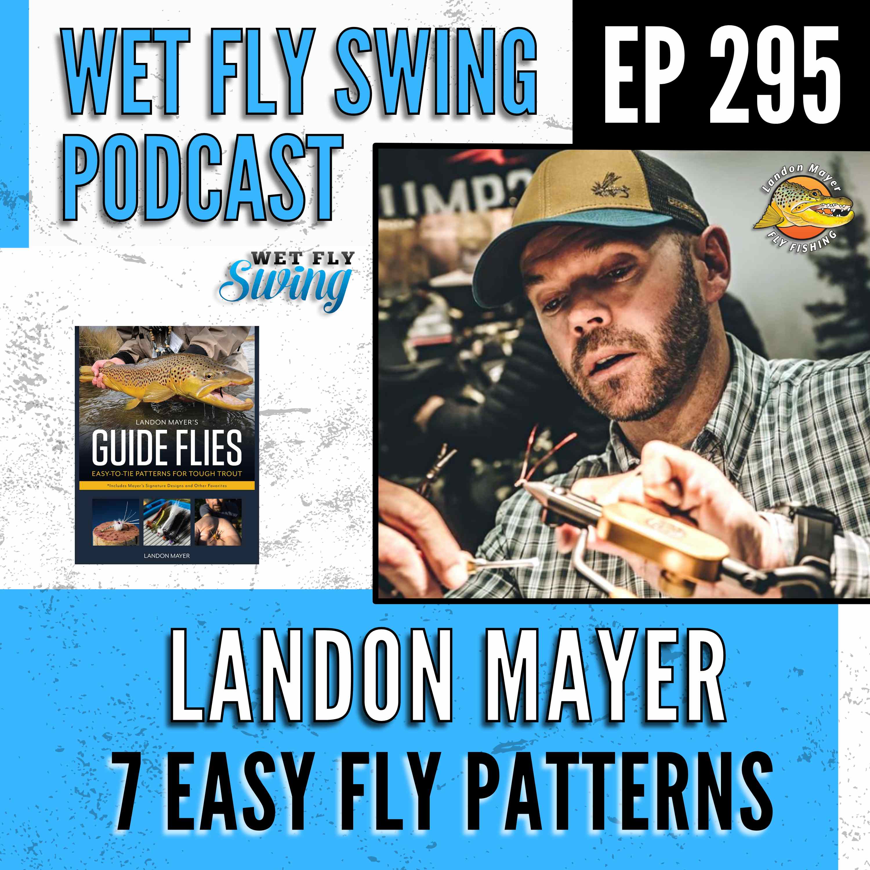 WFS 295 - 7 Easy Fly Patterns for Trout with Landon Mayer episode artwork
