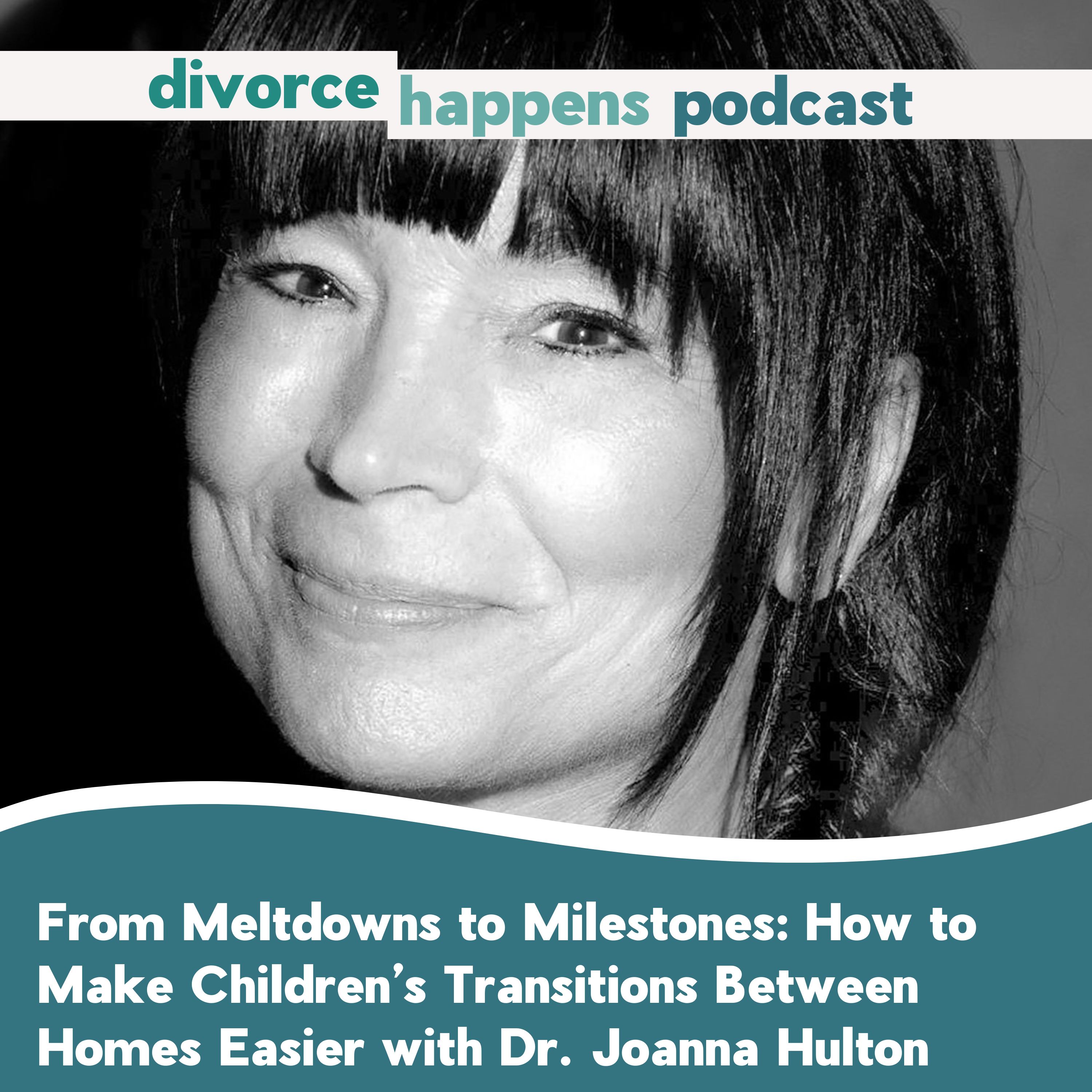 From Meltdowns to Milestones: How to Make Children’s Transitions Between Homes Easier with Dr. Joanna Hulton