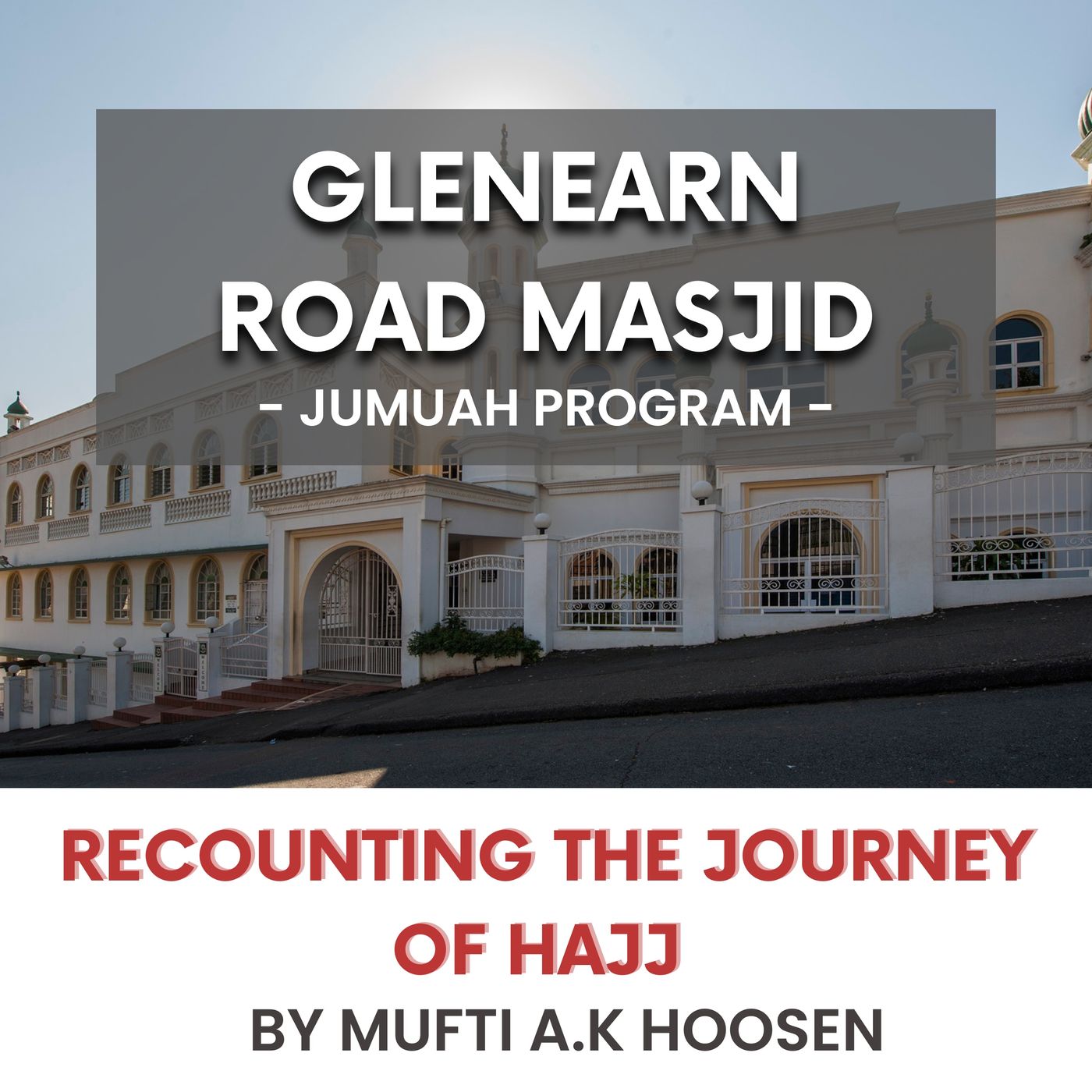 Recounting the journey of Hajj & the power of supplication by Mufti A.K Hoosen