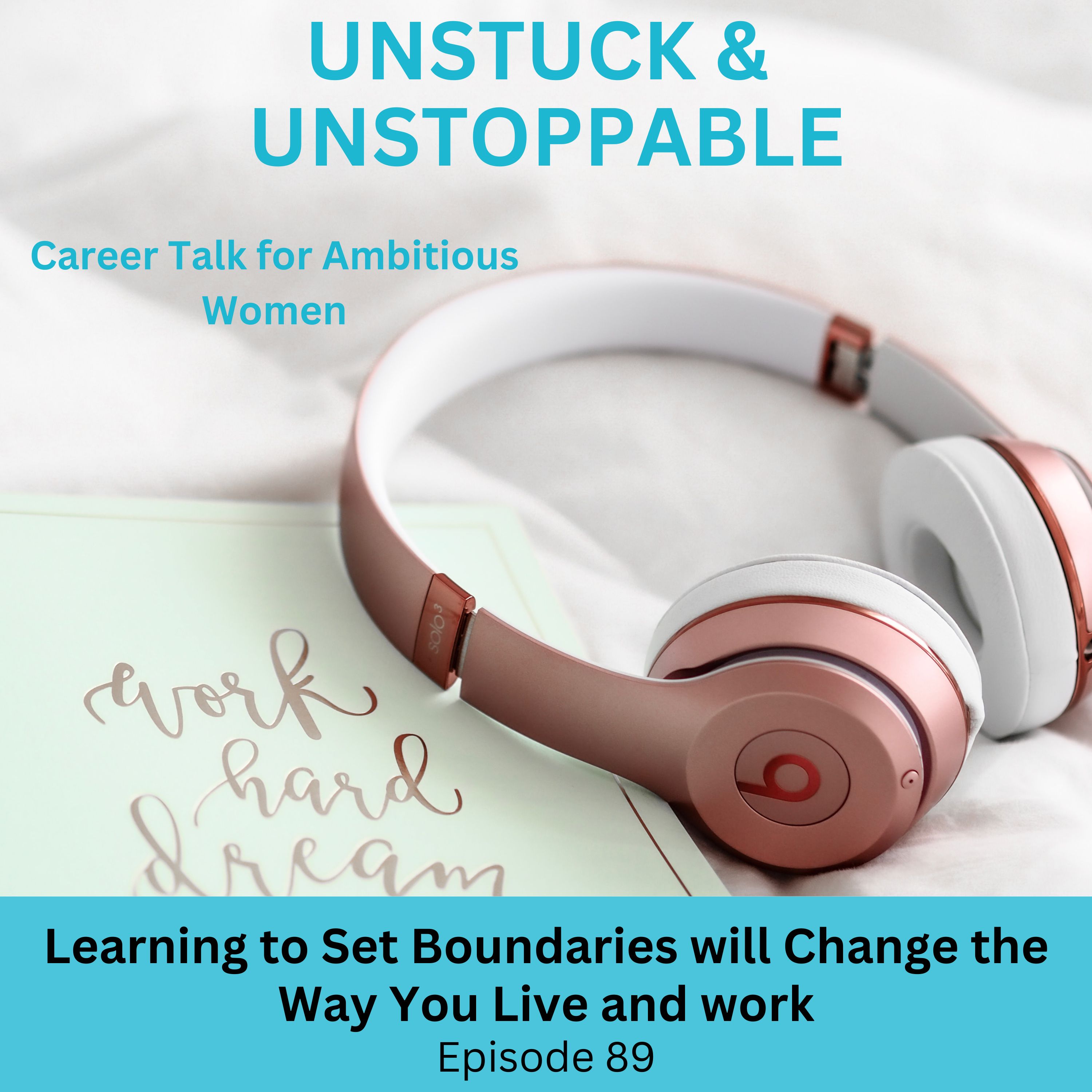 Episode 89 Learning to Set Boundaries Will Change the Way You Live and Work.