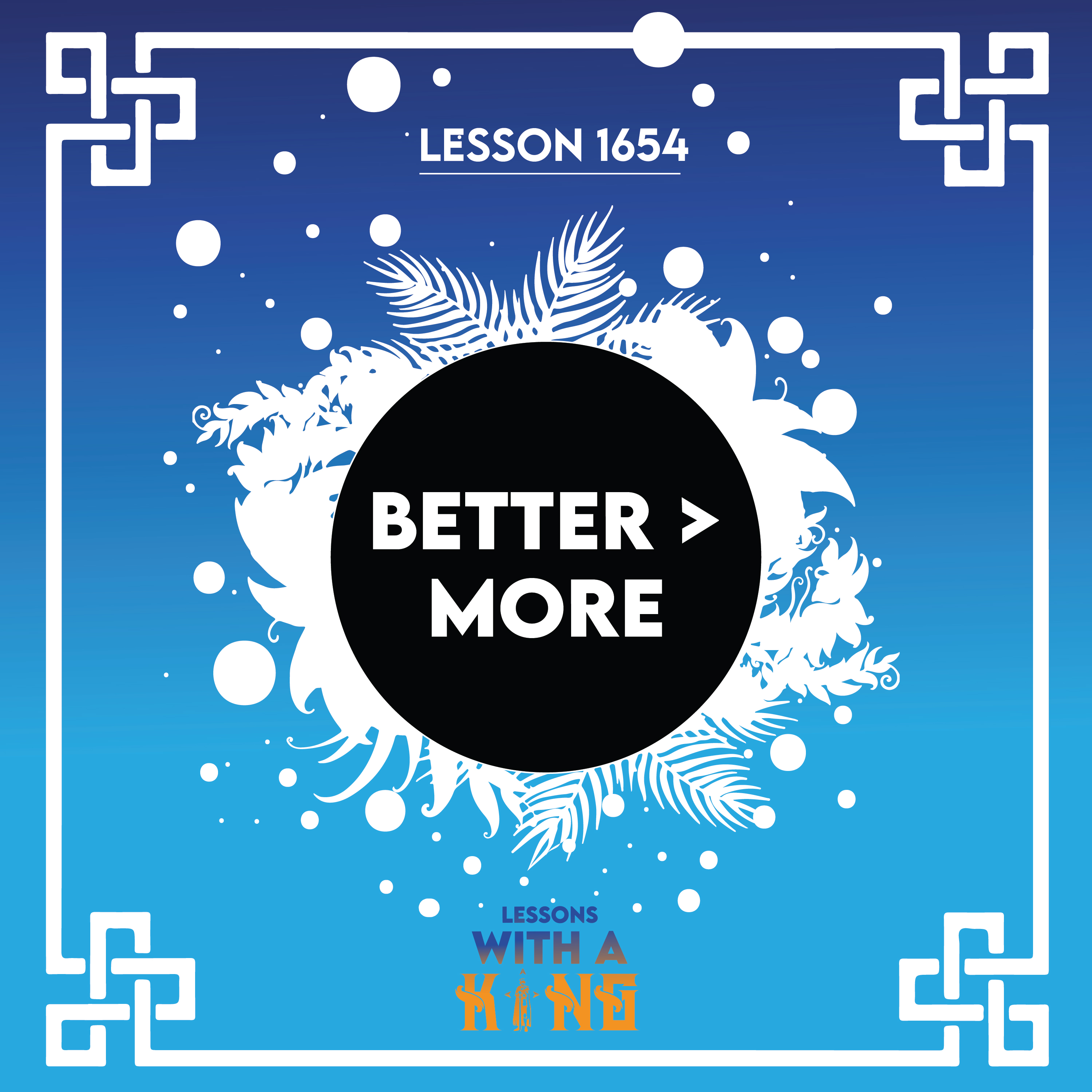 Lesson 1654: Better > More