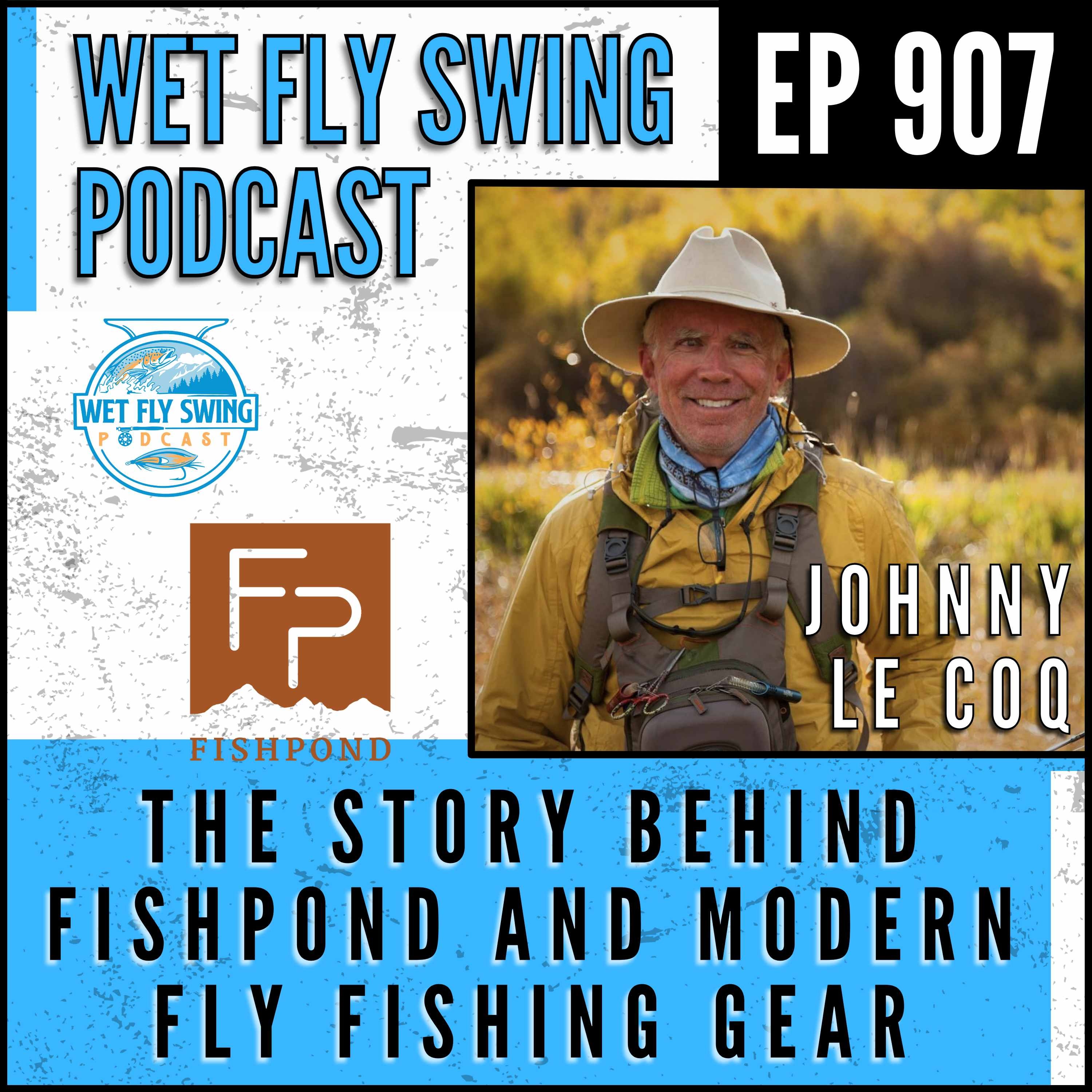 907 | The Story Behind Fishpond and Modern Fly Fishing Gear with Johnny Le Coq