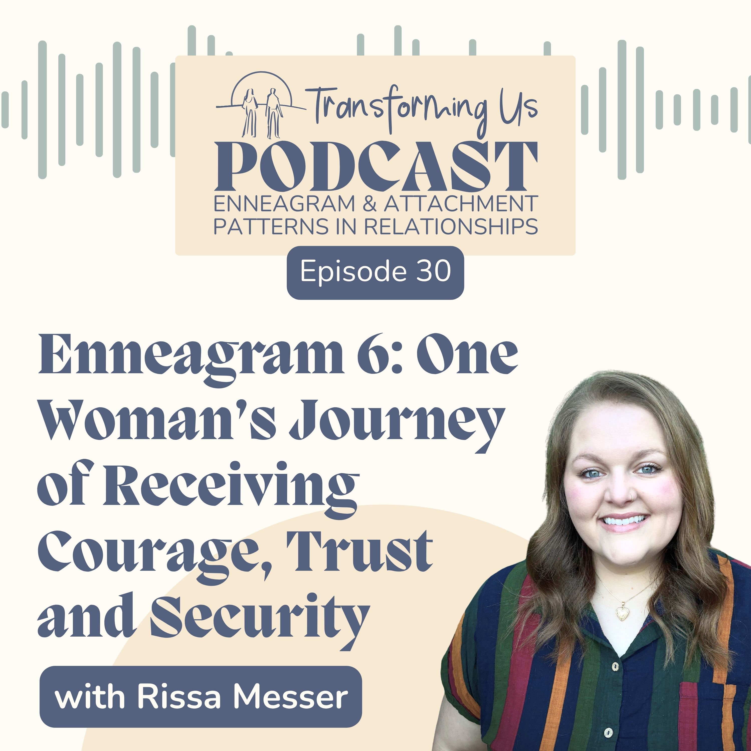 Enneagram 6: One Woman’s Journey of Receiving Courage, Trust and Security with Rissa Messer