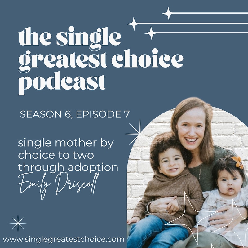 Artwork for podcast The Single Greatest Choice: For Single Women Exploring Solo Motherhood by Choice (SMBC), Fertility, and Having a Baby on Their Own Through Donor Conception or Adoption