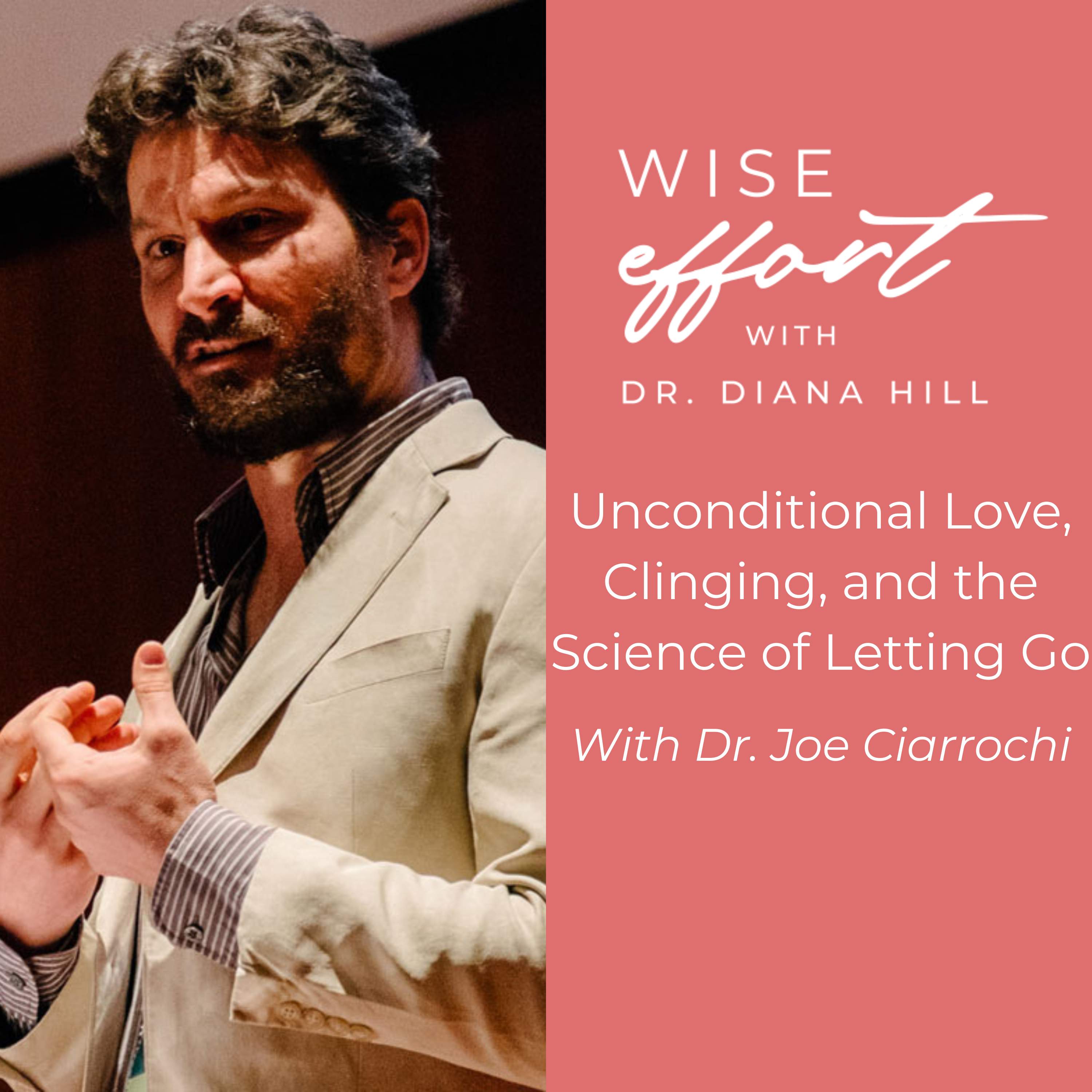 Unconditional Love, Clinging, and the Science of Letting Go With Dr. Joe Ciarrochi