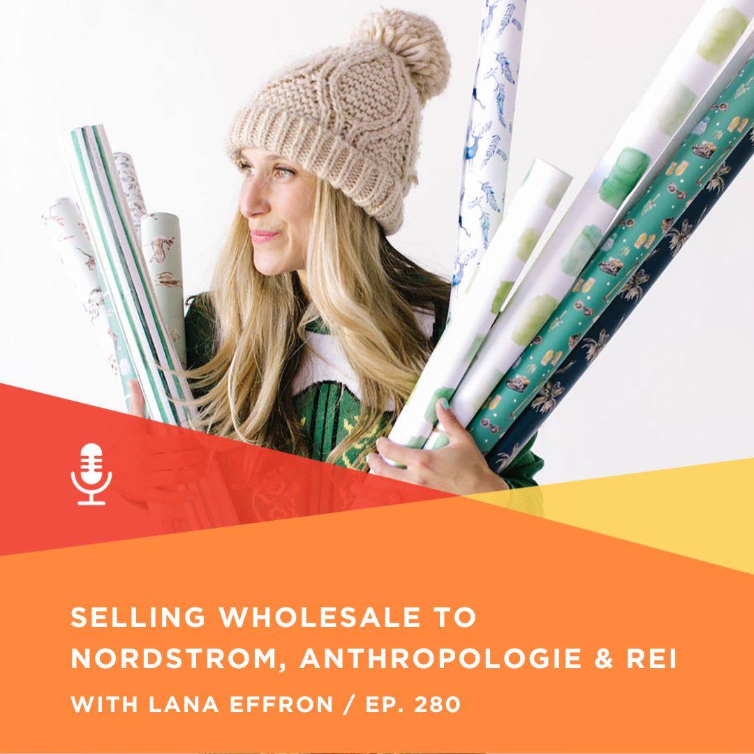 280 | Selling wholesale to Nordstrom, Anthropologie & REI with Lana Effron, Lana's Shop