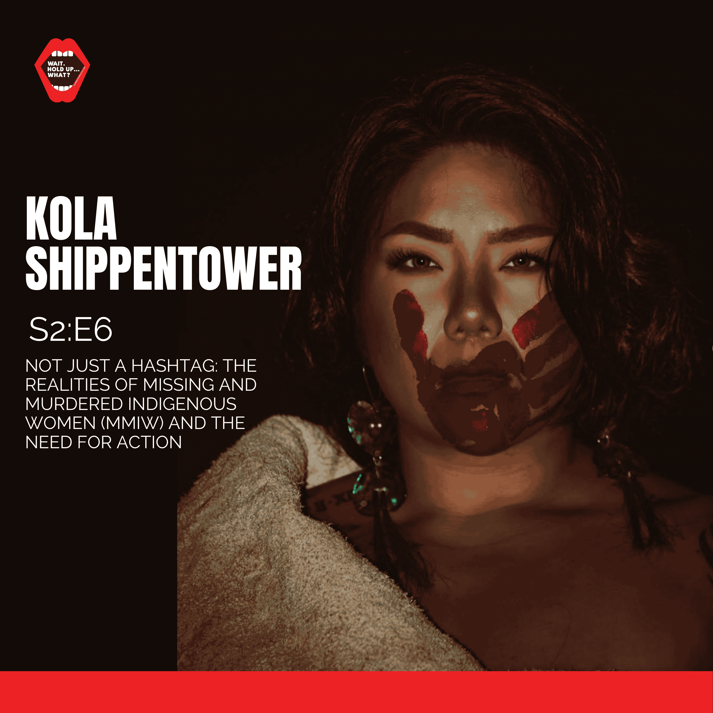 S2:E6 - Not Just a Hashtag: The Realities of Missing and Murdered Indigenous Women (MMIW) and the Need for Action with KOLA SHIPPENTOWER
