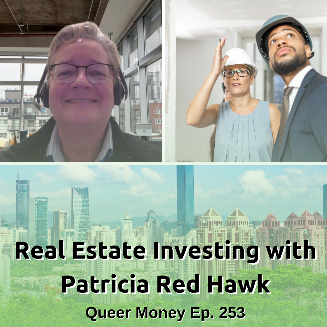 Real Estate Investing with Patricia Red Hawk - Queer Money Ep. 253