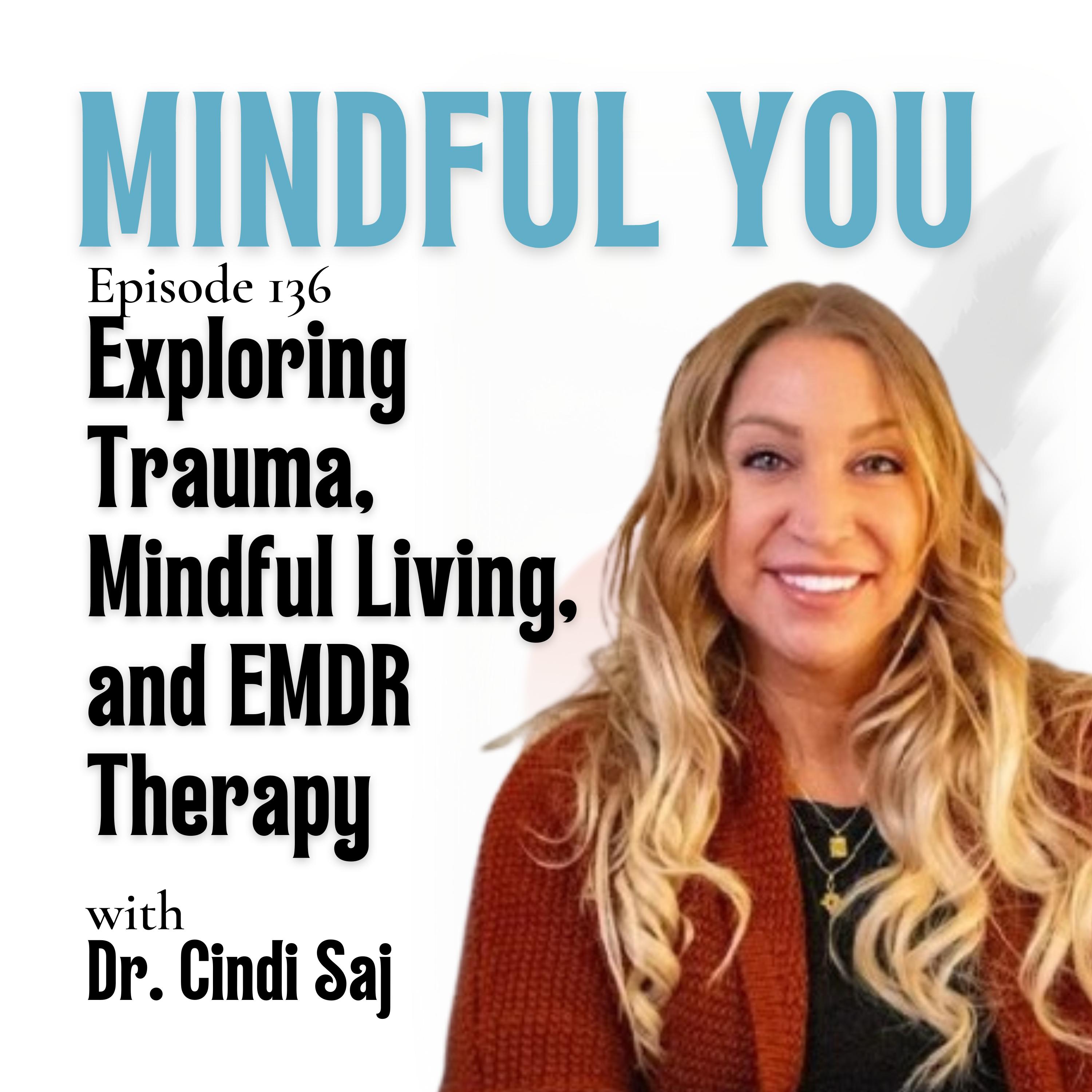 Exploring Trauma, Mindful Living, and EMDR Therapy with Dr. Cindi Saj