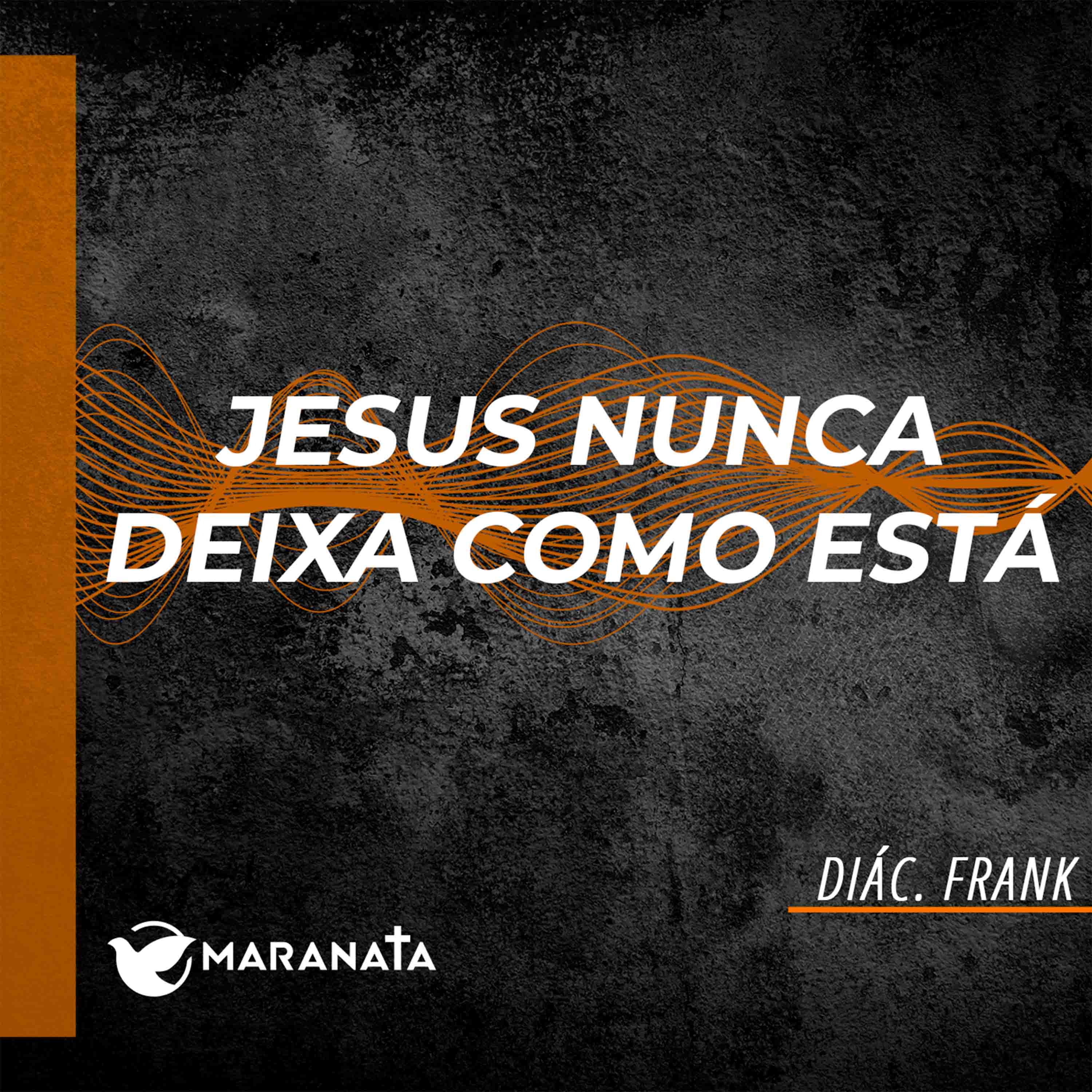 Jesus nunca deixa como está - Diác. Frank episode artwork