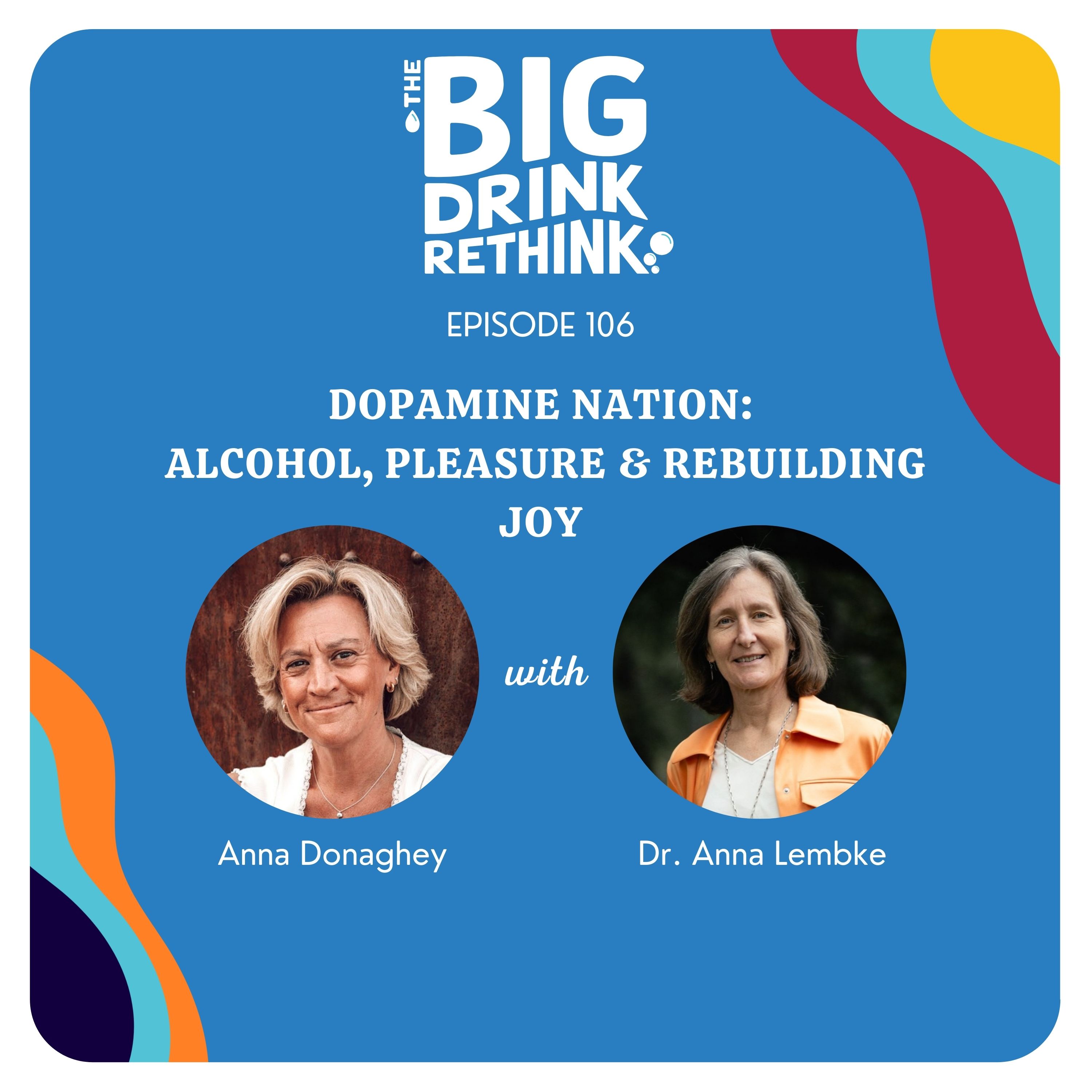 Ep 106: Dopamine Nation: Alcohol, Pleasure & Rebuilding Joy