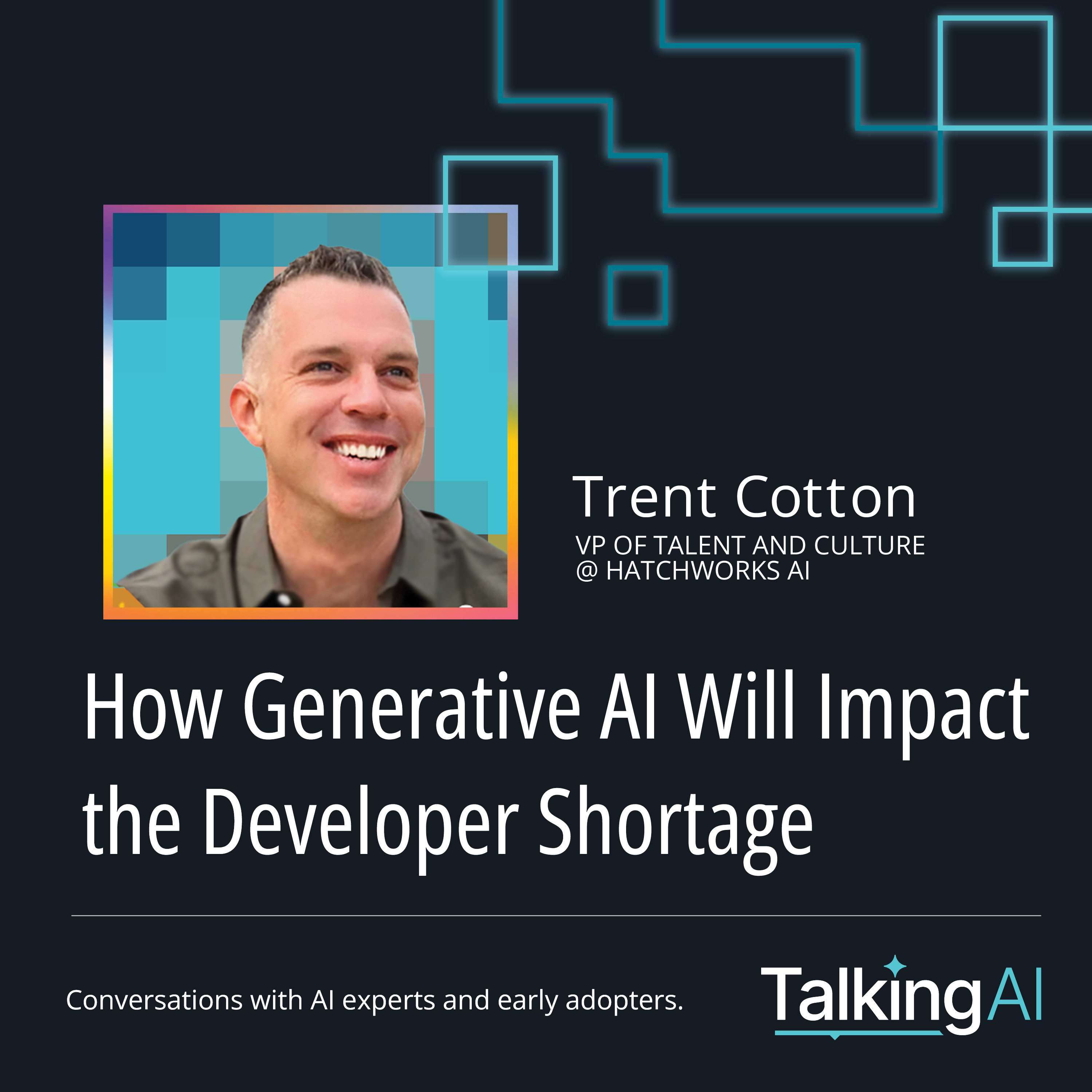 How Generative AI Will Impact the Developer Shortage with Trent Cotton