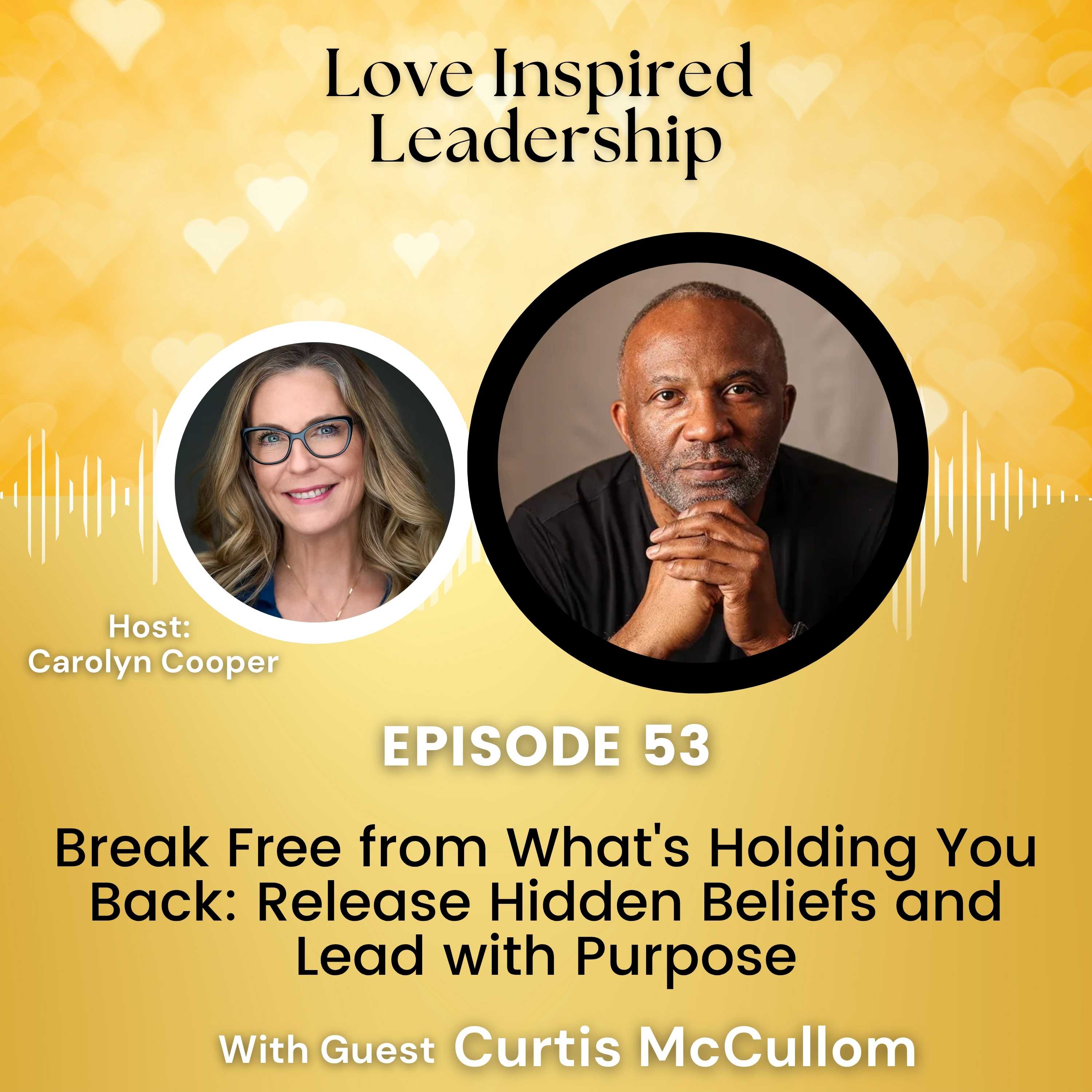 Break Free from What's Holding You Back: Release Hidden Beliefs and Lead with Purpose With Curtis McCullom episode artwork