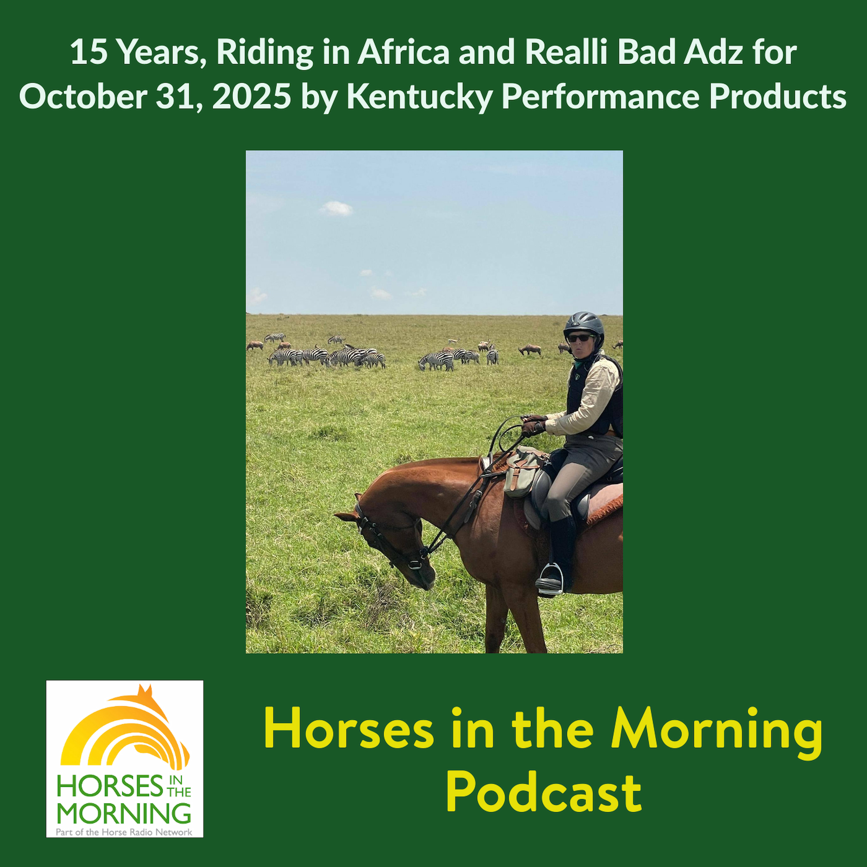15 Years, Riding in Africa and Realli Bad Adz for October 31, 2025 by Kentucky Performance Products - HORSES IN THE MORNING
