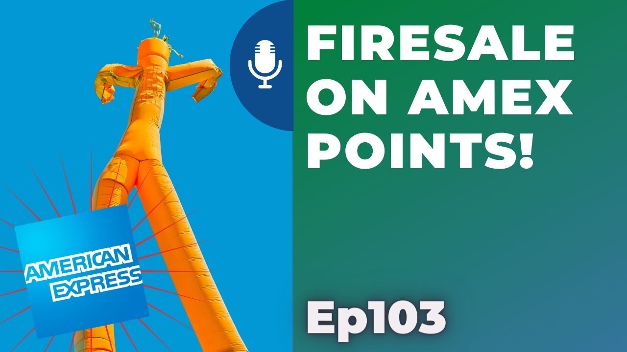Firesale on Amex points! | Ep103 | 6-19-21