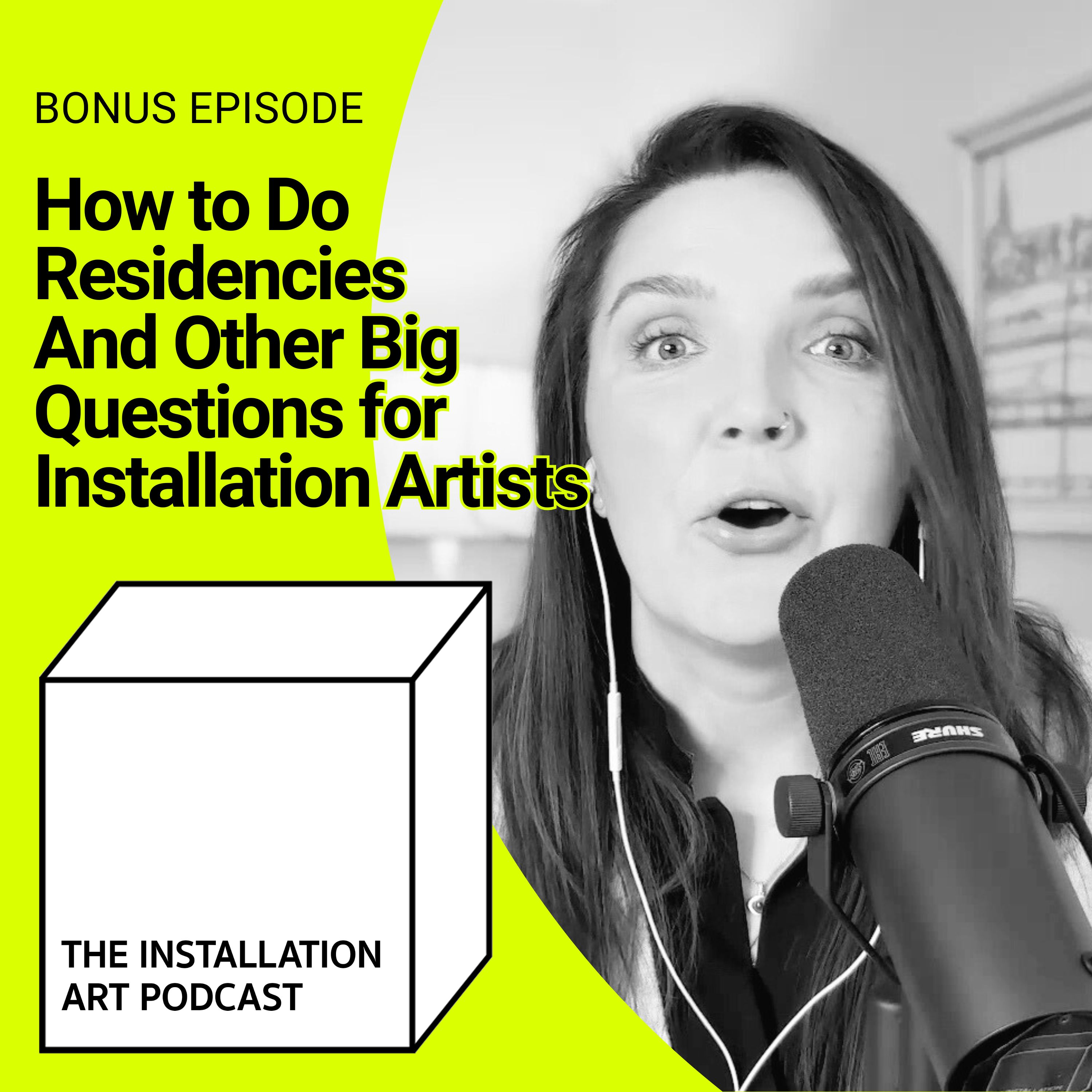 Bonus: How to Do Residencies – And Other Big Questions for Installation Artists