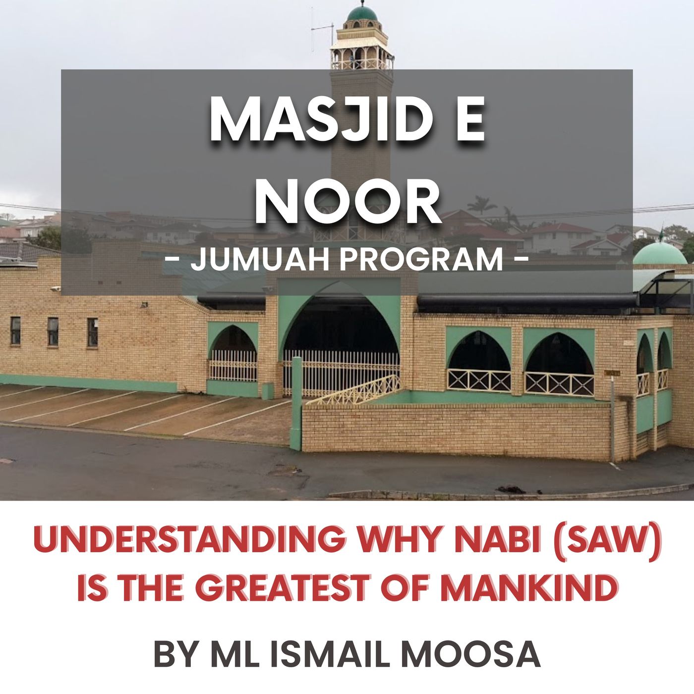 Understanding why Nabi (SAW) is the greatest of mankind by ML Ismail Moosa