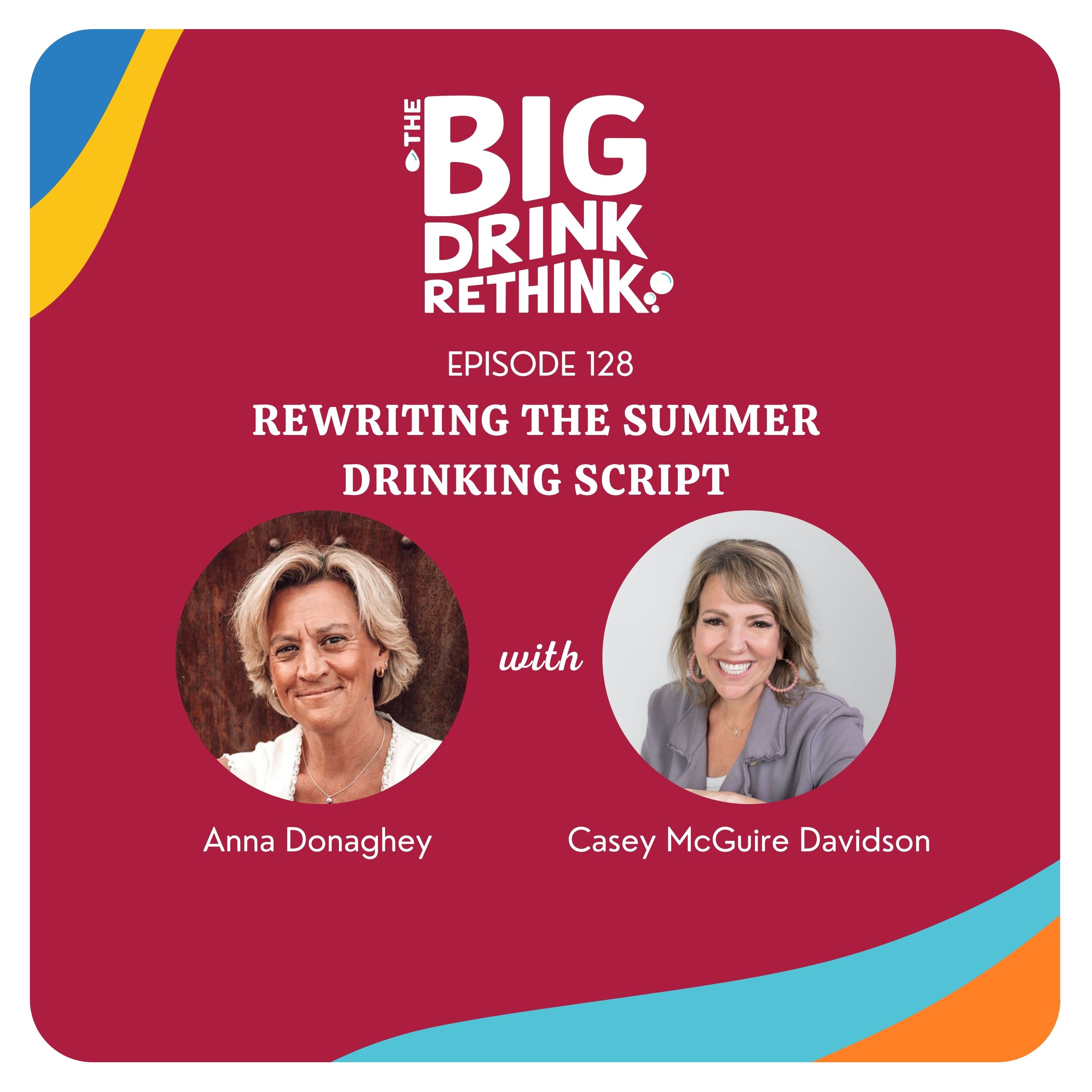 Ep 128:  Rewriting the Summer Drinking Script | Rethinking Alcohol |