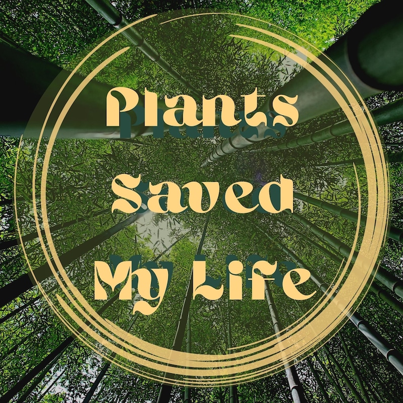 Artwork for podcast Plants Saved My Life