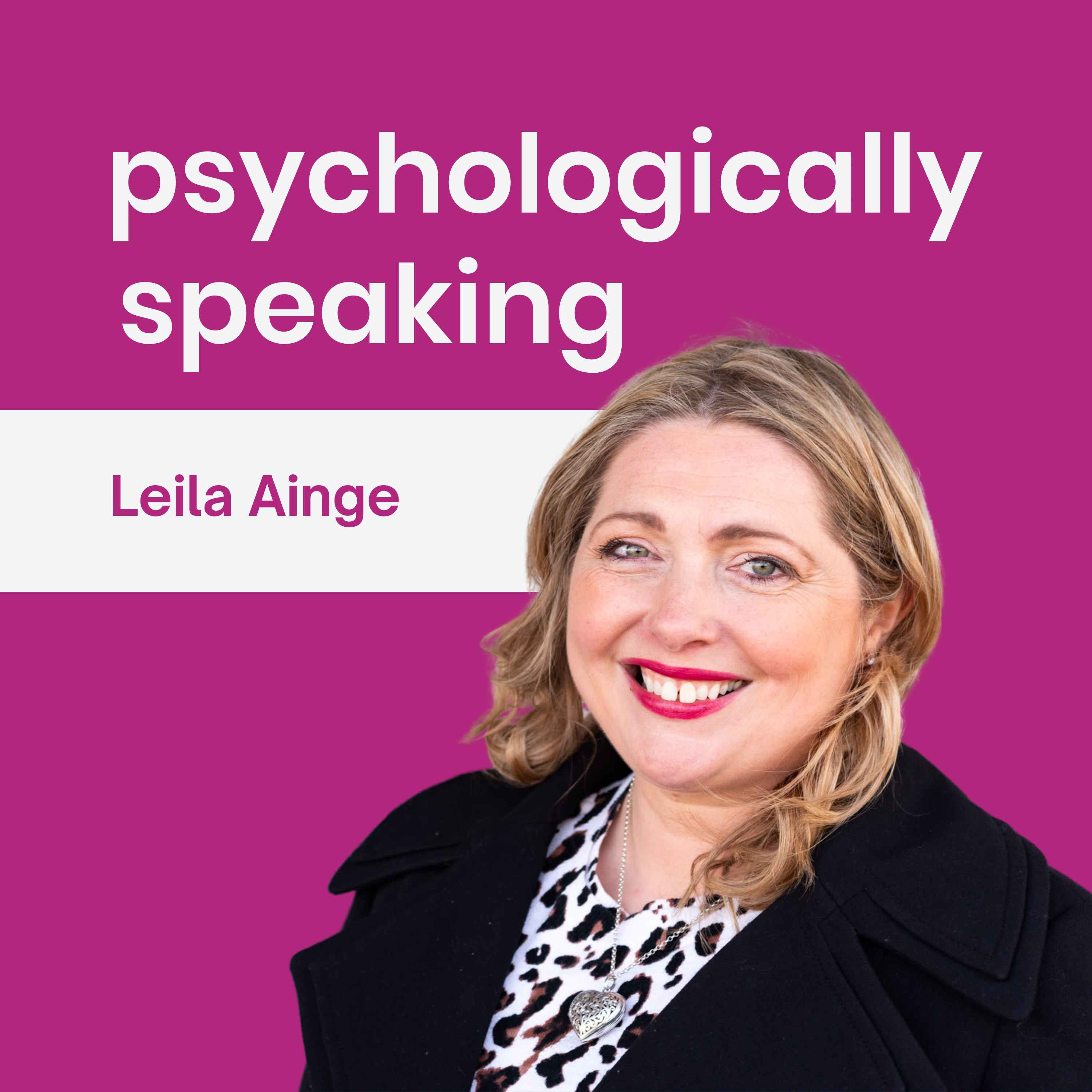 Artwork for Psychologically Speaking with Leila Ainge