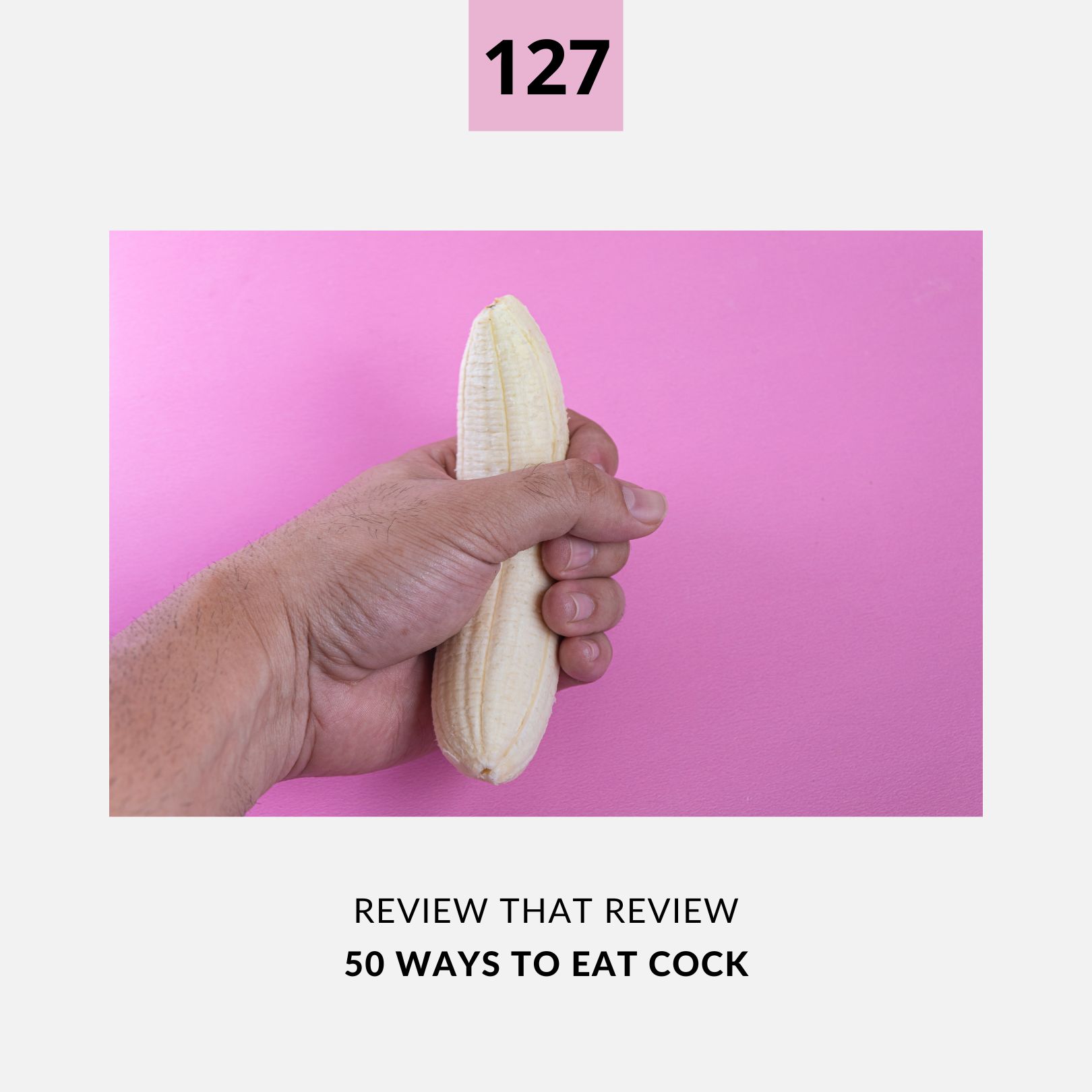 127: 50 Ways to Eat Cock - 5 Star Review
