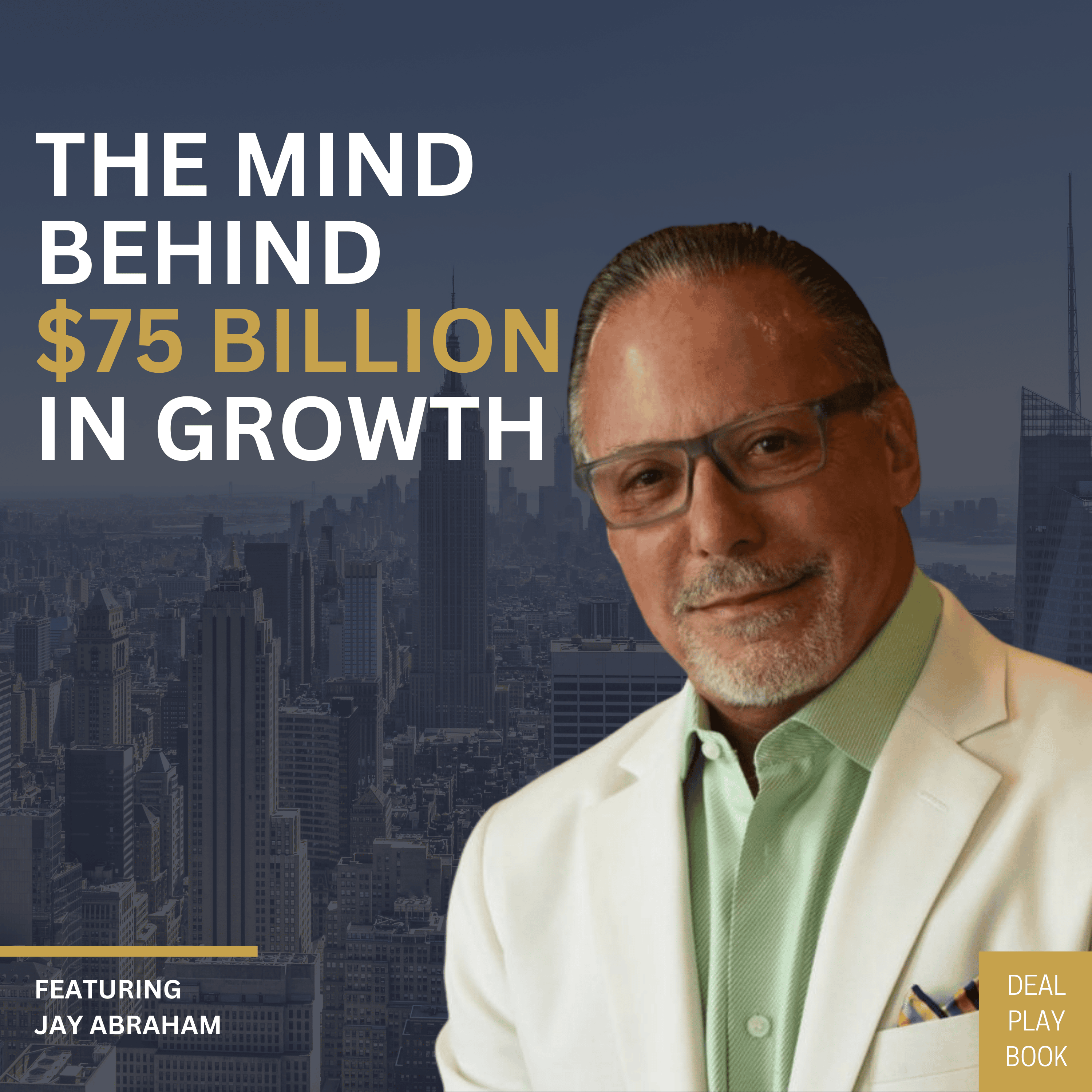 The Mind Behind $75 Billion in Growth: Jay Abraham on Preeminence, Force Multipliers, and Exponential Scale episode artwork