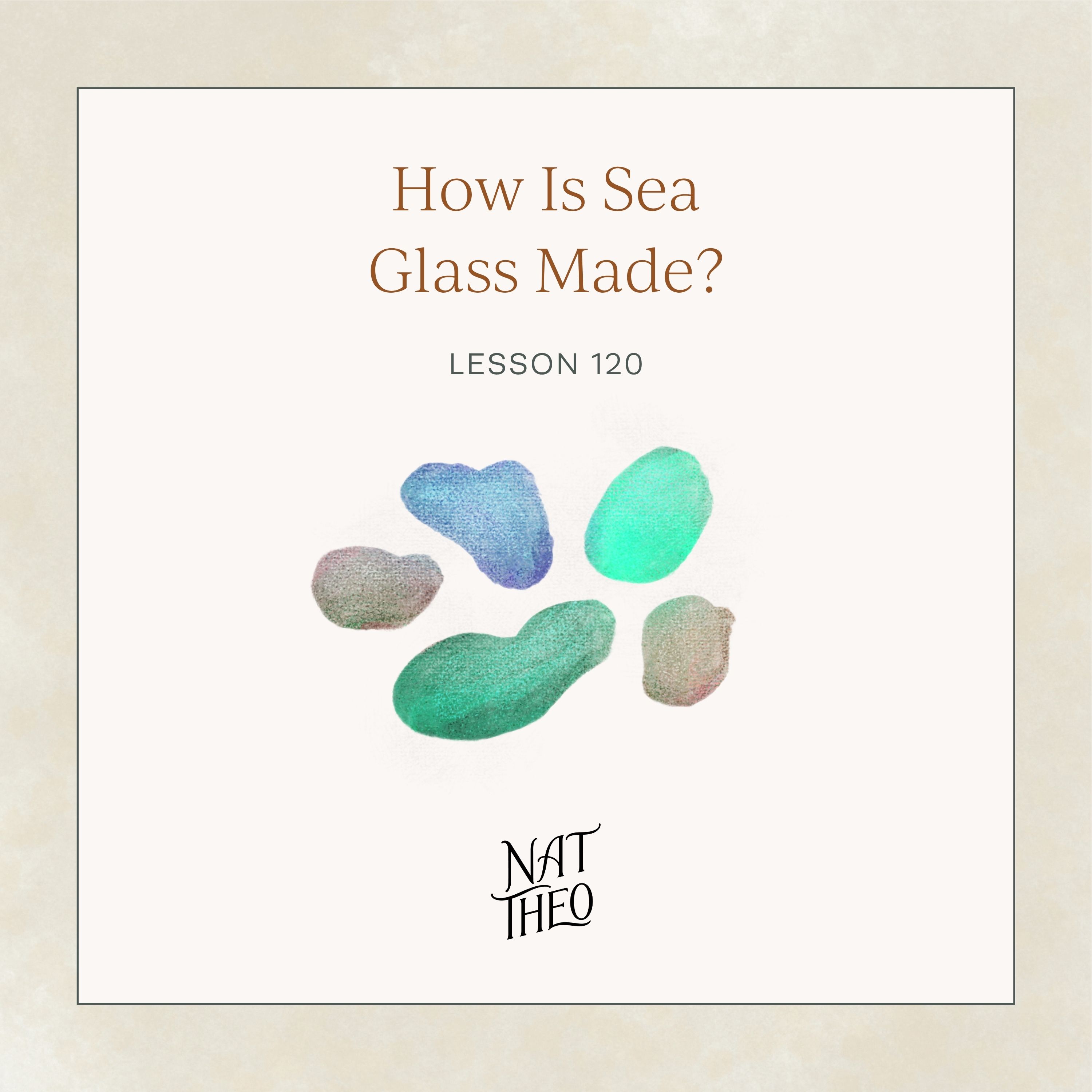 How Is Sea Glass Made? Lesson 120