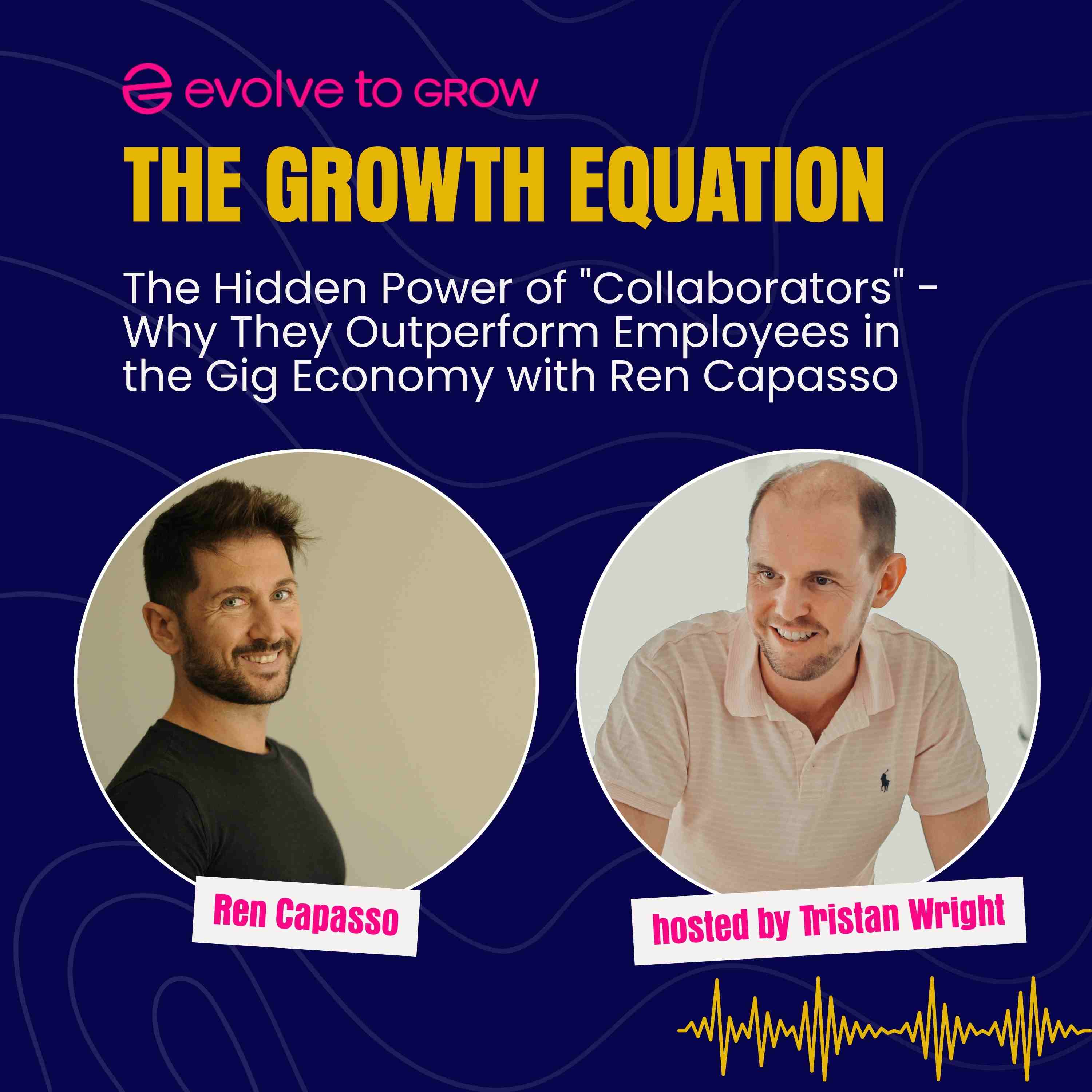 The Hidden Power of “Collaborators” – Why They Outperform Employees in the Gig Economy with Ren Capasso