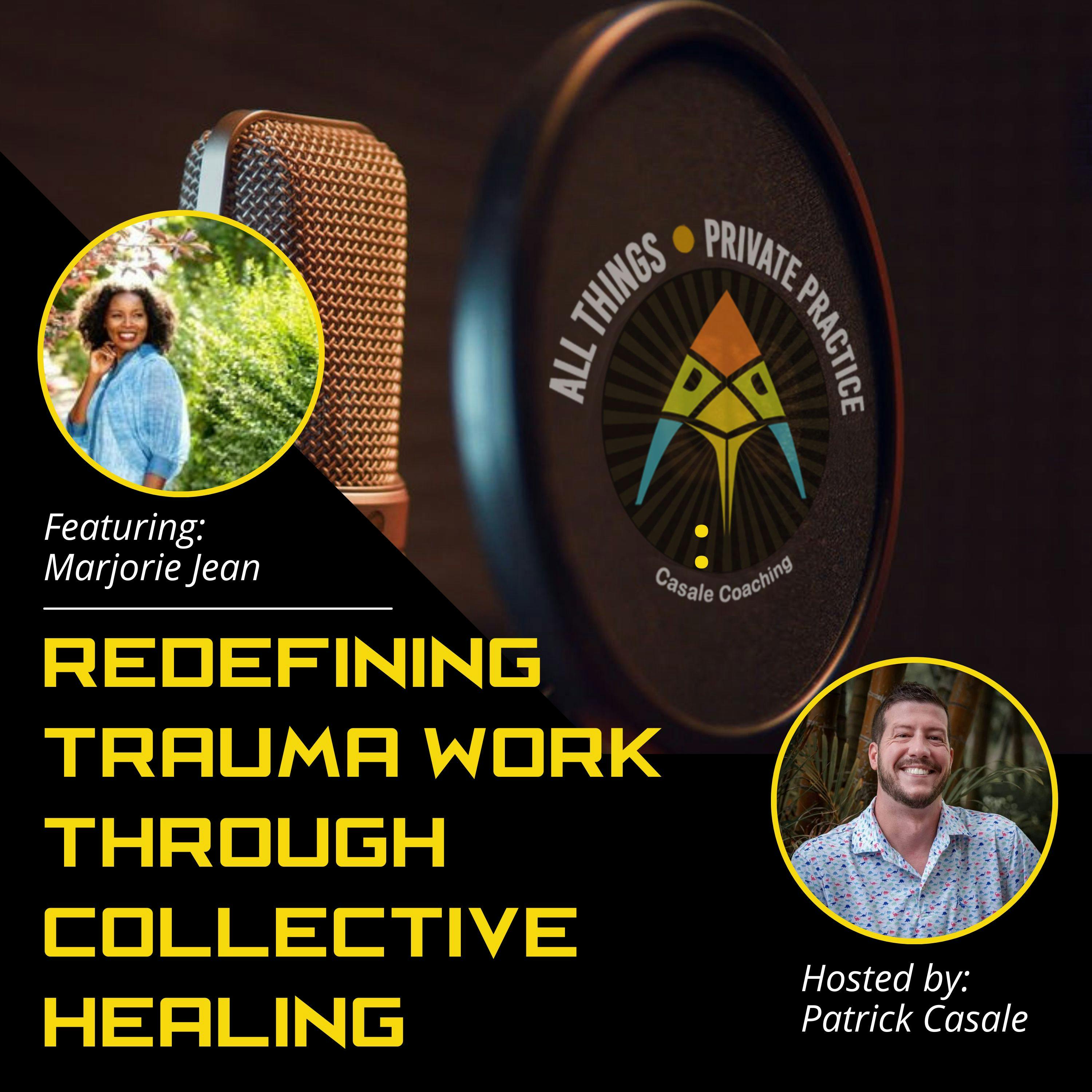 Episode 134: Redefining Trauma Work Through Collective Healing [featuring Marjorie Jean]
