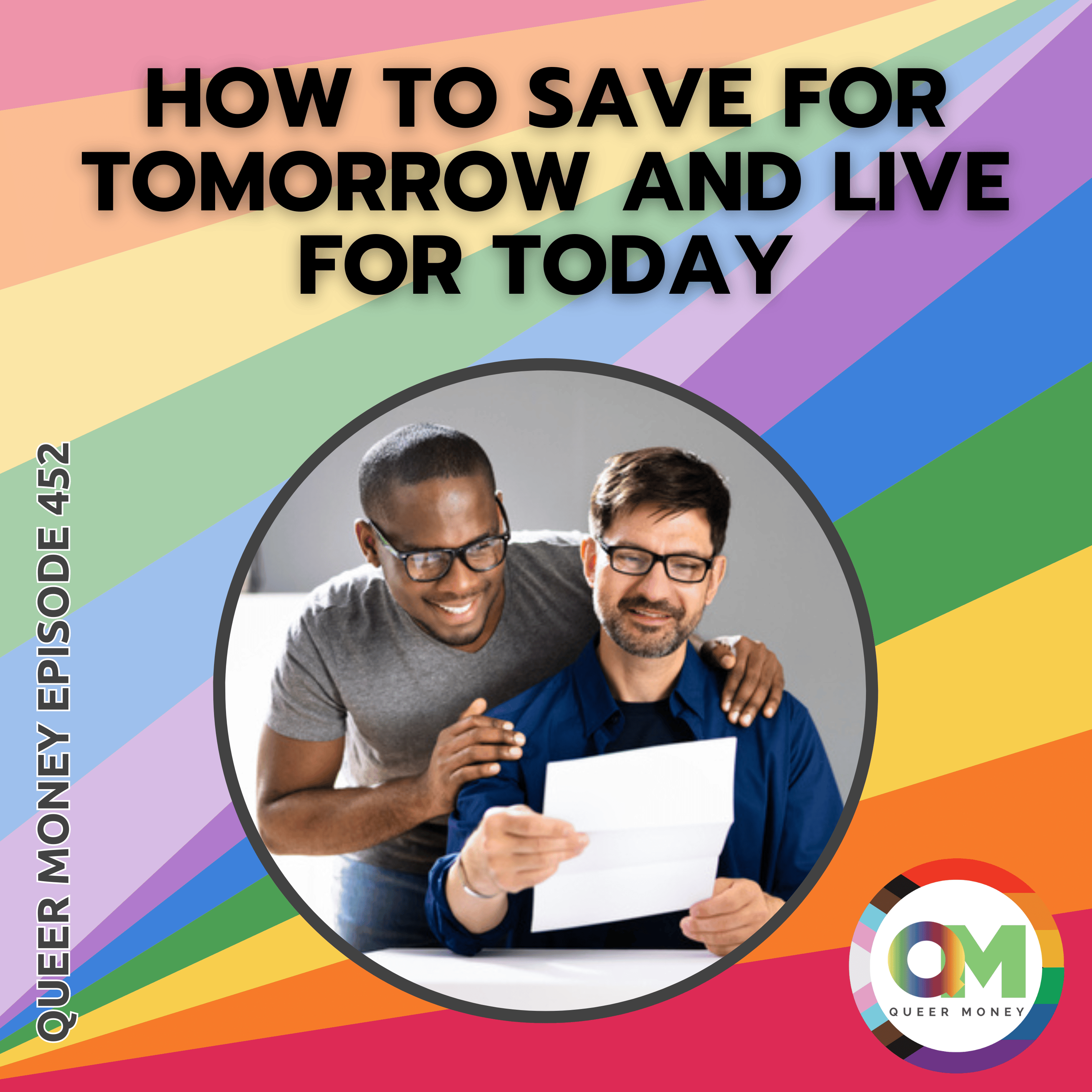 7 Ways to Save for Tomorrow and Live Today | Queer Money Ep. 452