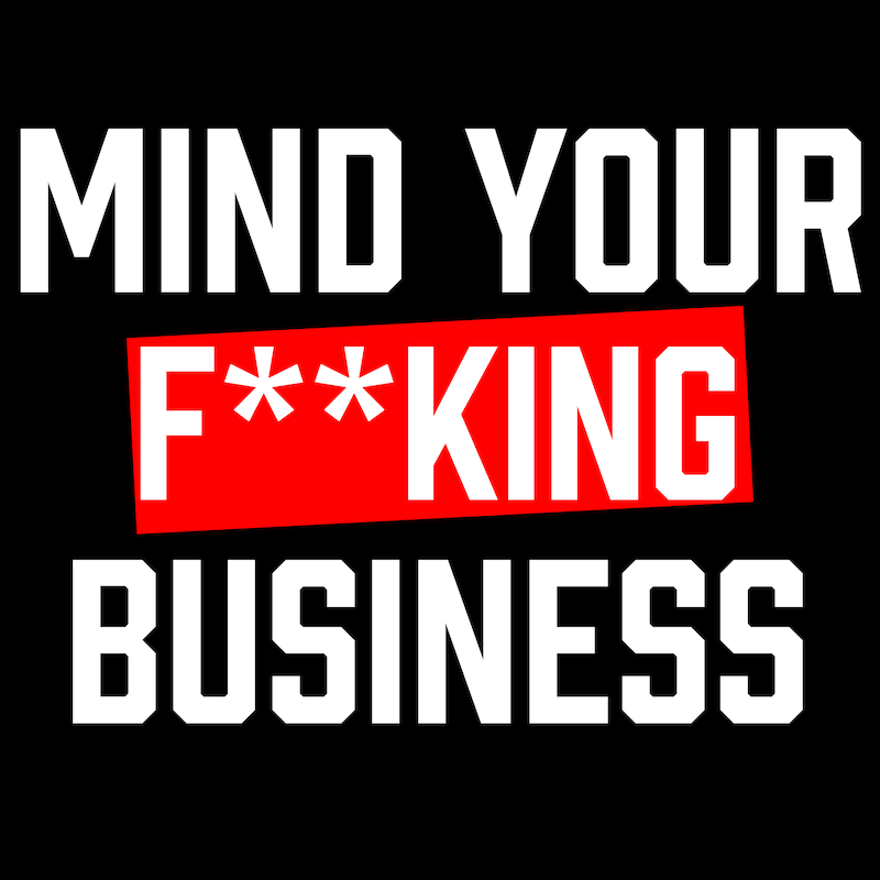 Artwork for podcast Mind Your F**king Business