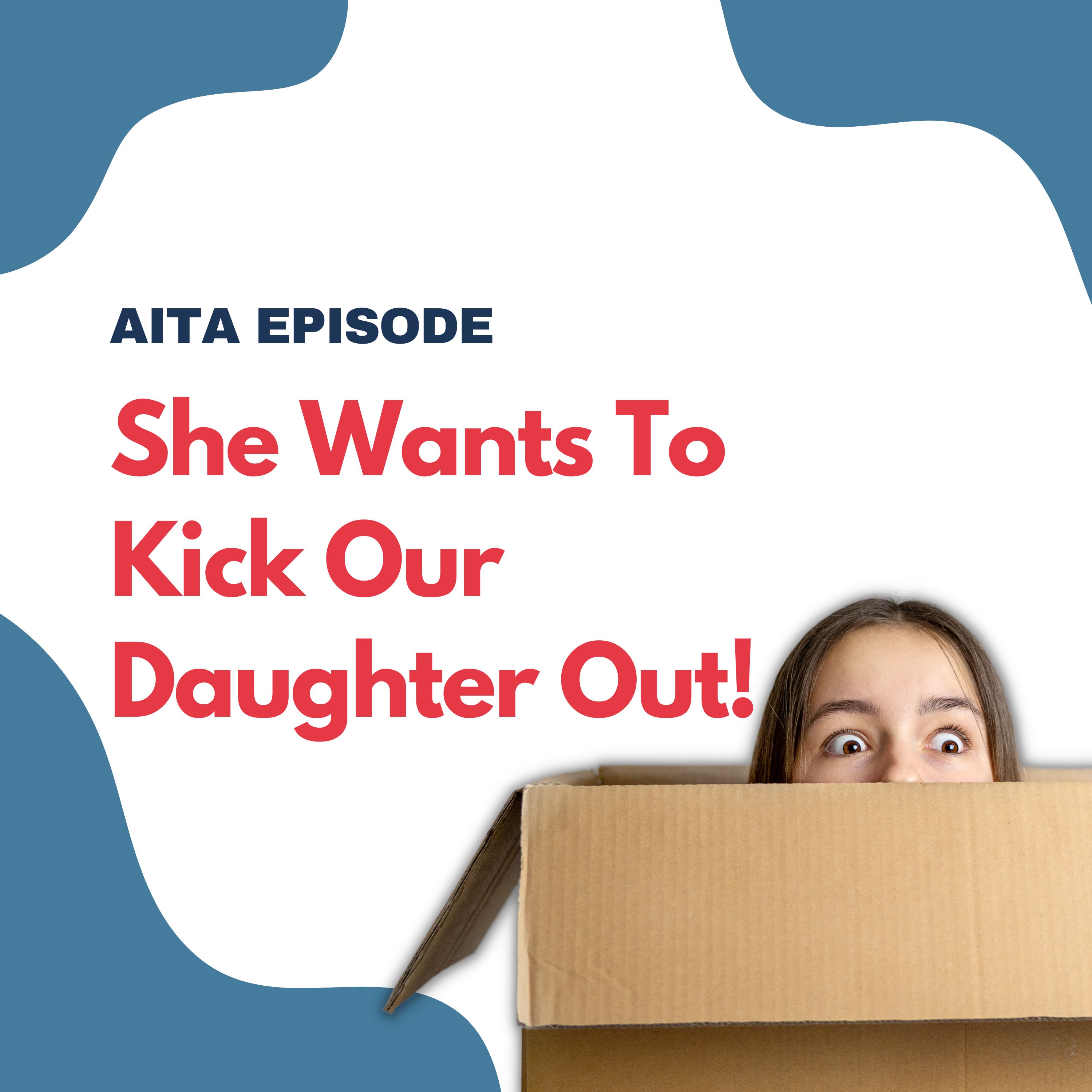 Am I The Asshole | My Wife Wants To Kick Our Daughter Out!
