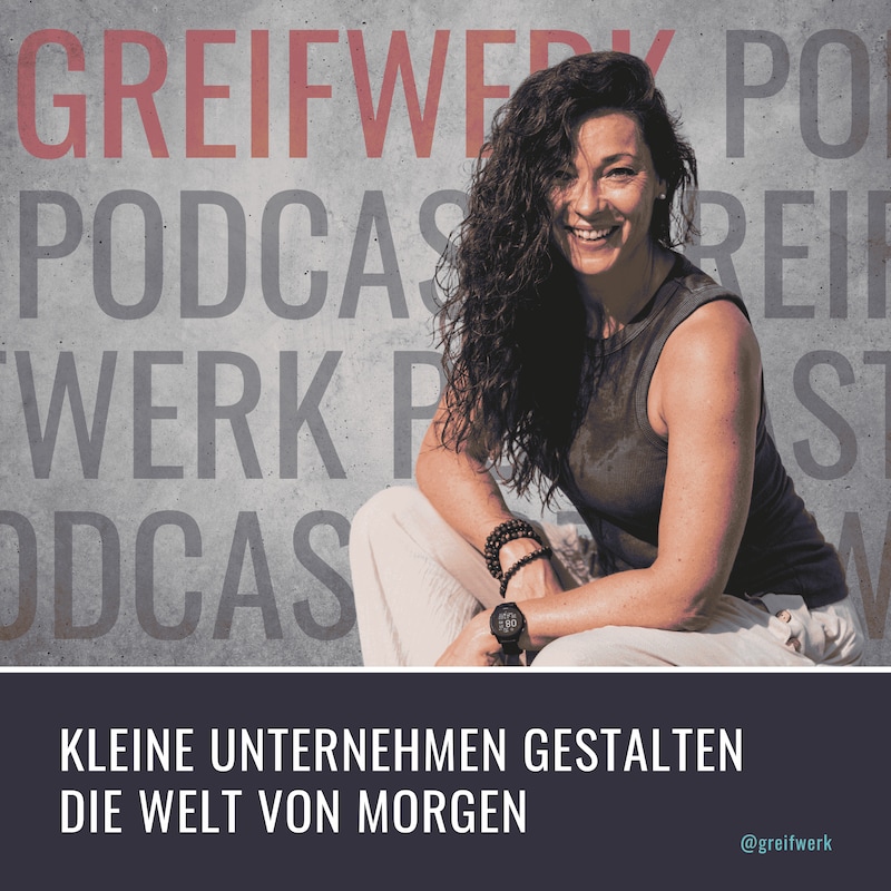 Artwork for podcast GREIFWERK - Kleine Unternehmen gestalten die Welt von morgen.