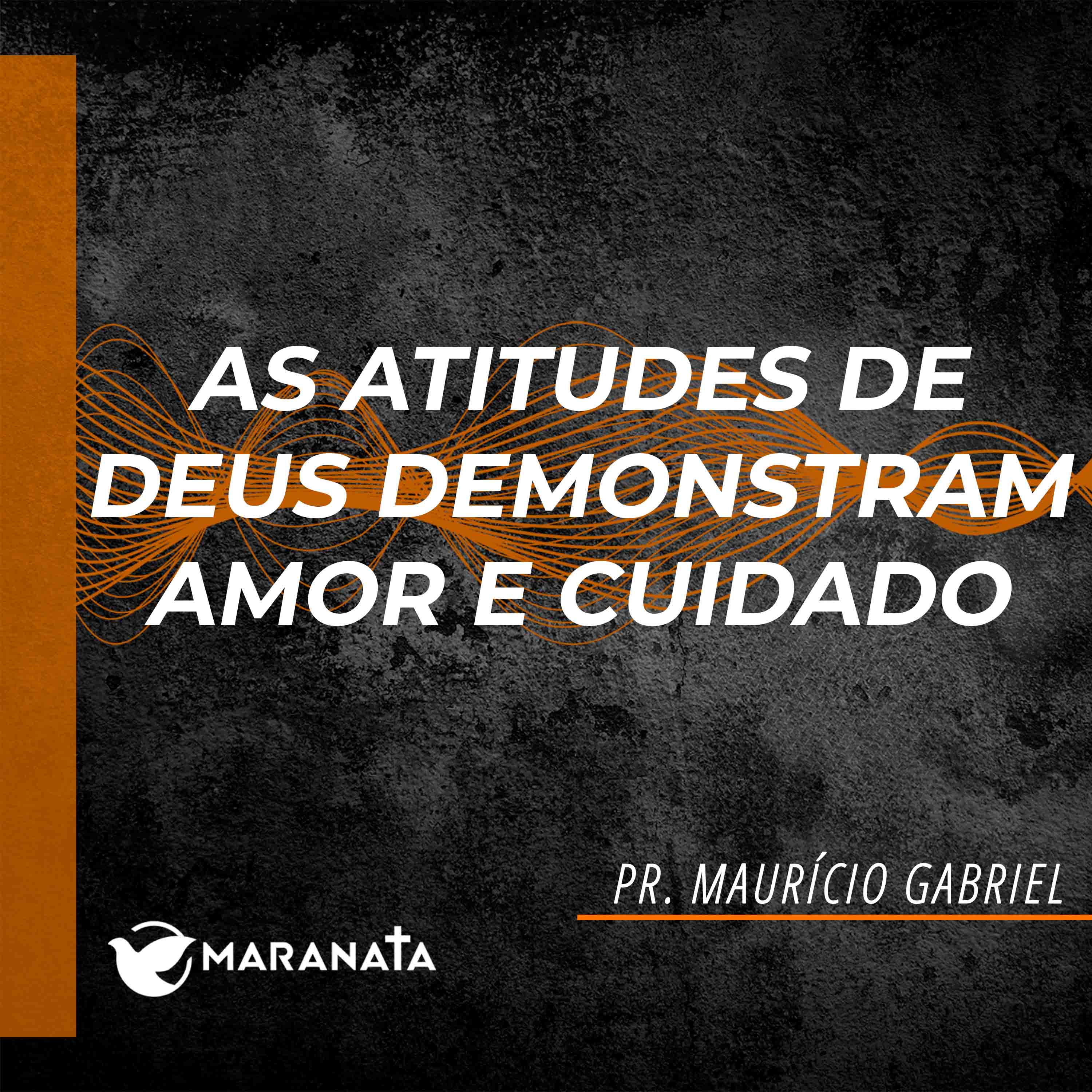 As atitudes de Deus demonstram amor e cuidado - Pr. Maurício Gabriel