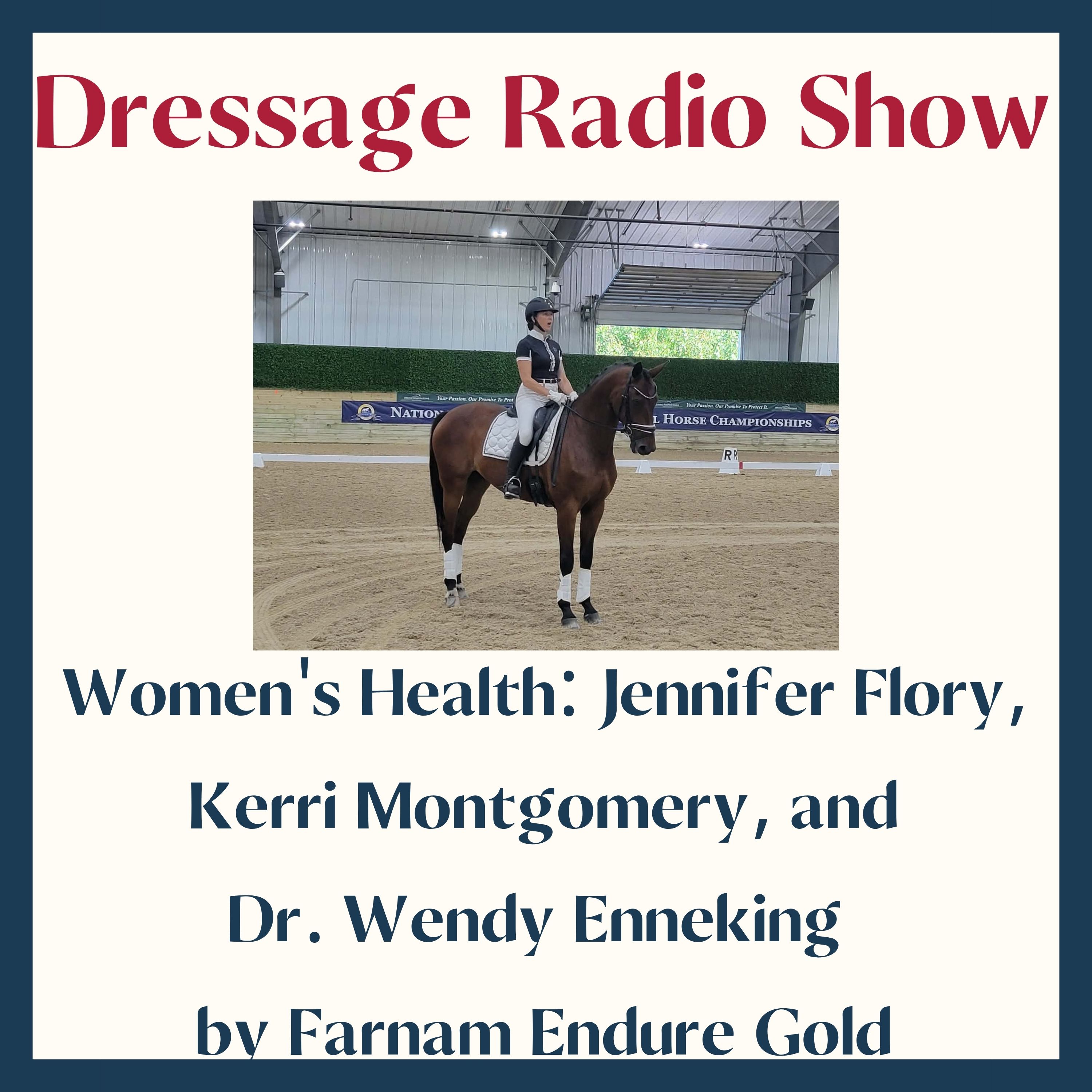 796: Women's Health: Jennifer Flory, Kerri Montgomery, Dr. Wendy Enneking by Farnam Endure Gold - The Dressage Radio Show episode artwork