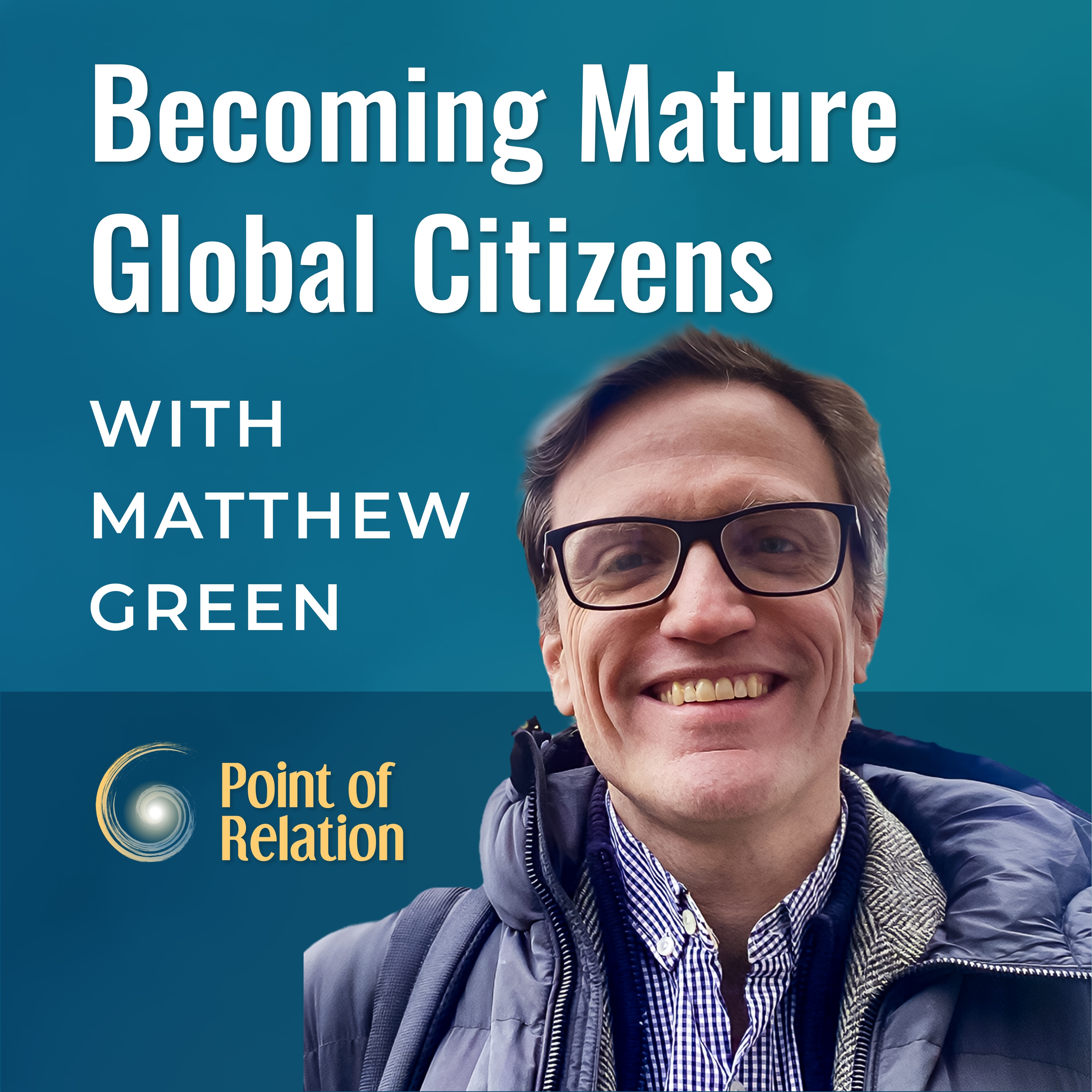 Becoming Mature Global Citizens with Matthew Green